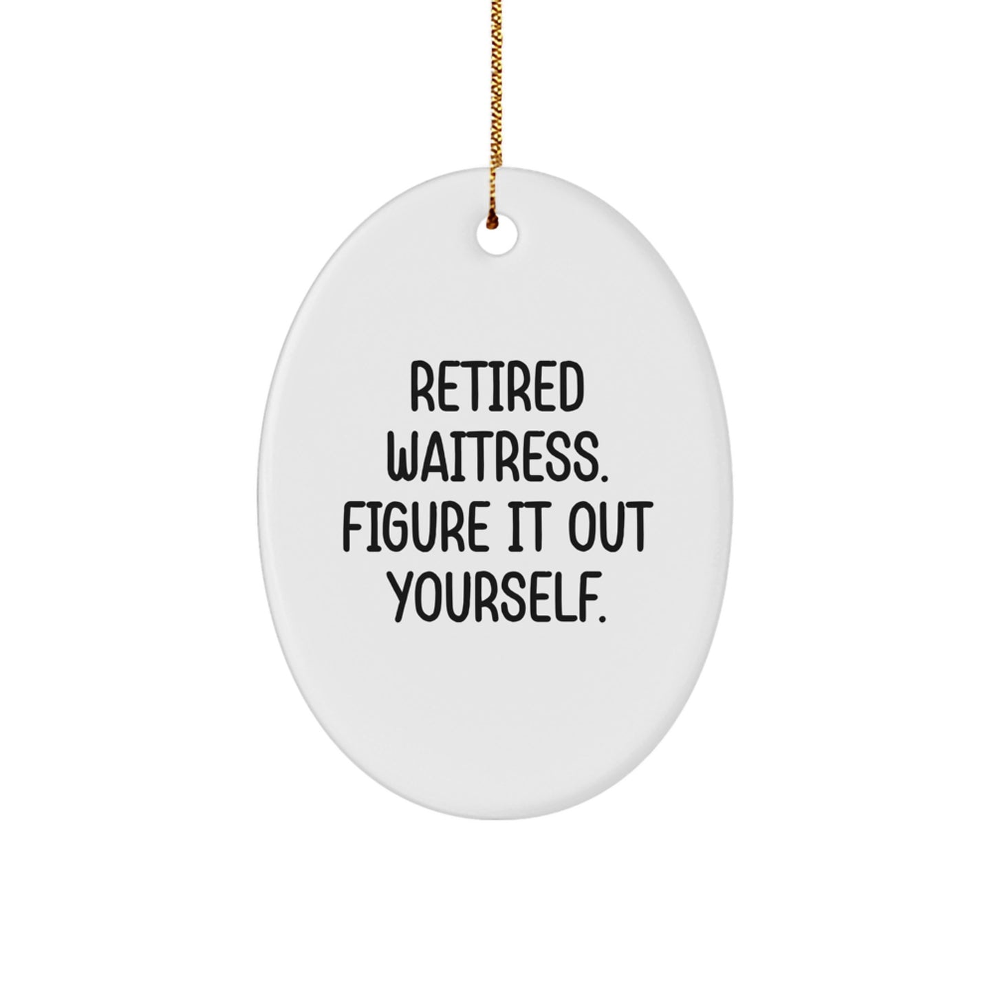 Funny Waitress Gifts from Family - Oval Ornament 'Retired Waitress. Figure It Out Yourself.' for Christmas Unique Gifts - Image 1