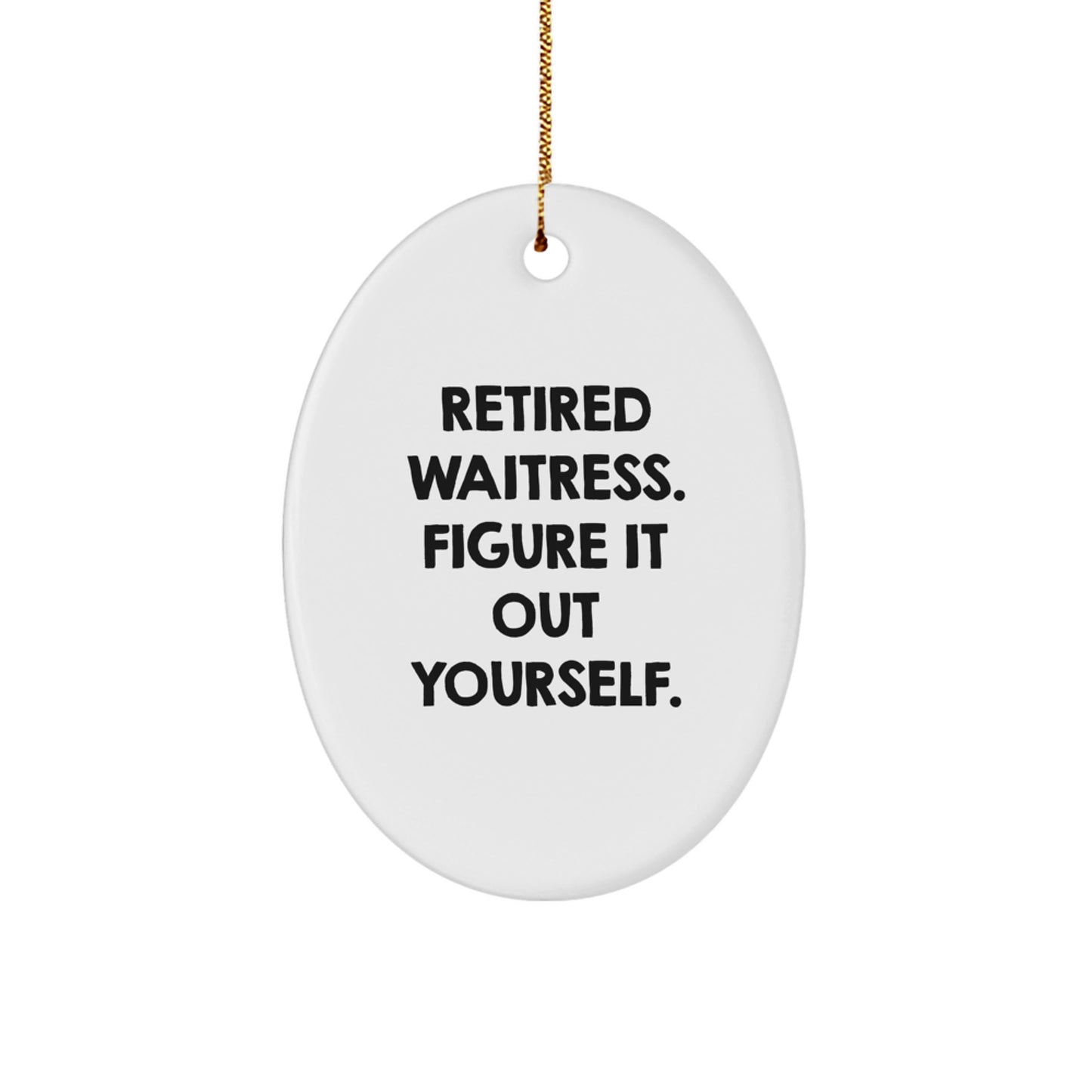 Funny Waitress Gifts from Friends Christmas Oval Ornament 'Figure It Out Yourself' for Waitress - Image 1