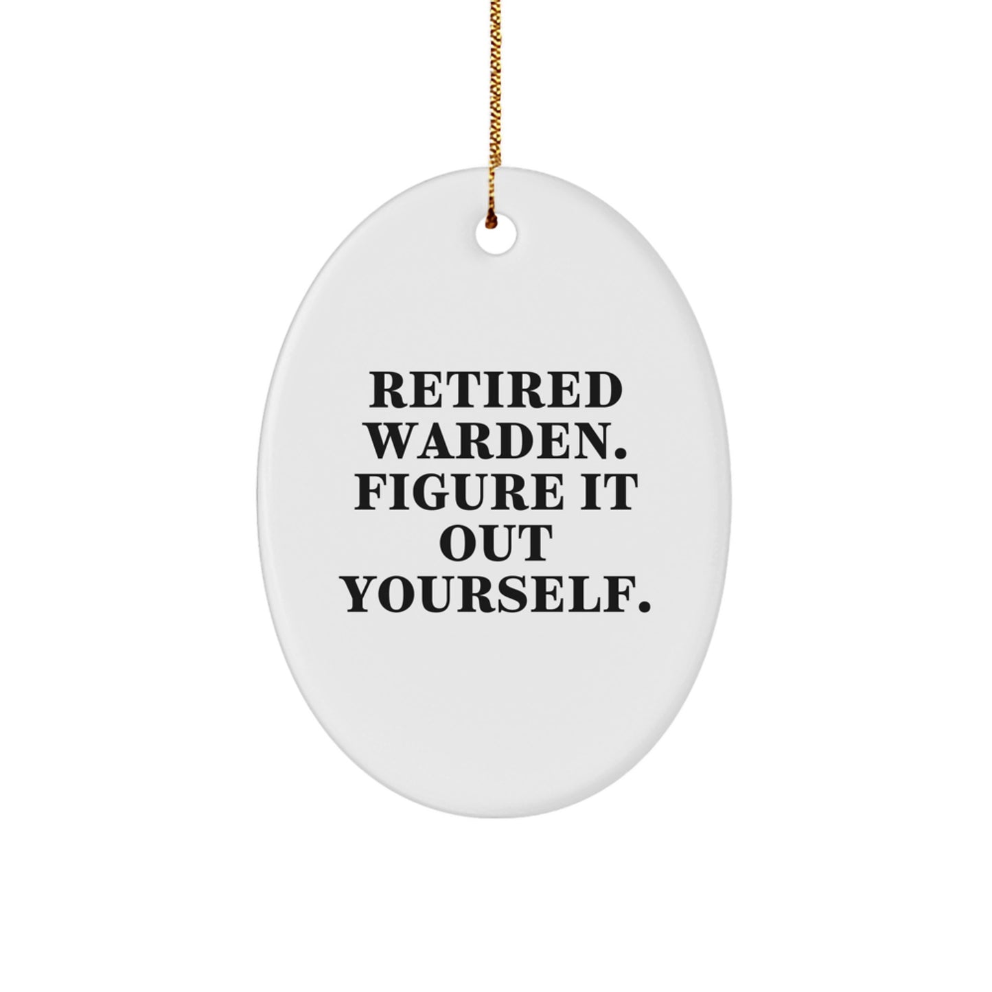 Warden Oval Ornament Gifts from Men to Warden Friends and Family with Funny Quote Retired Warden Figure It Out Yourself Christmas Unique Gifts - Image 1