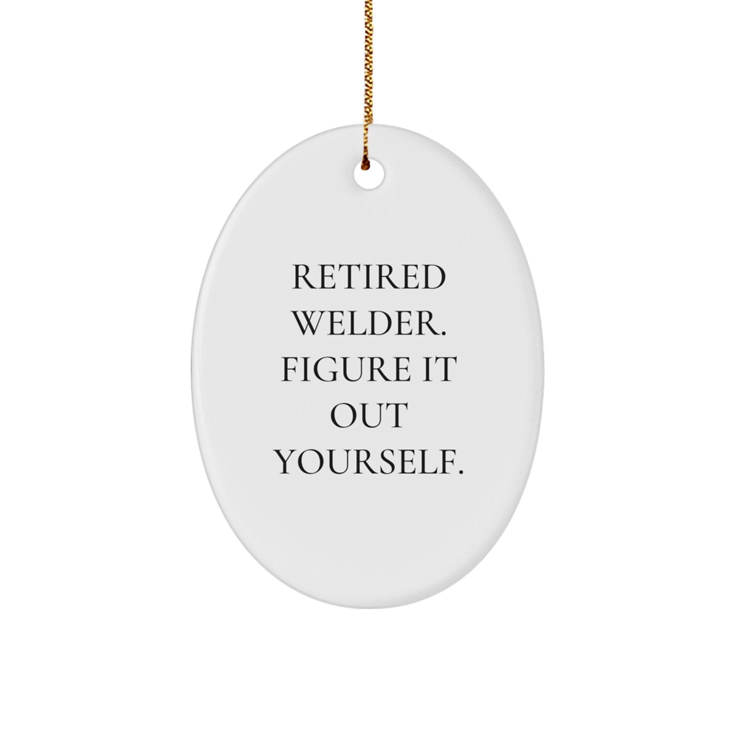Funny Retired Welder Gifts for Men, Oval Ornament Christmas Unique Gifts from Family - Image 1