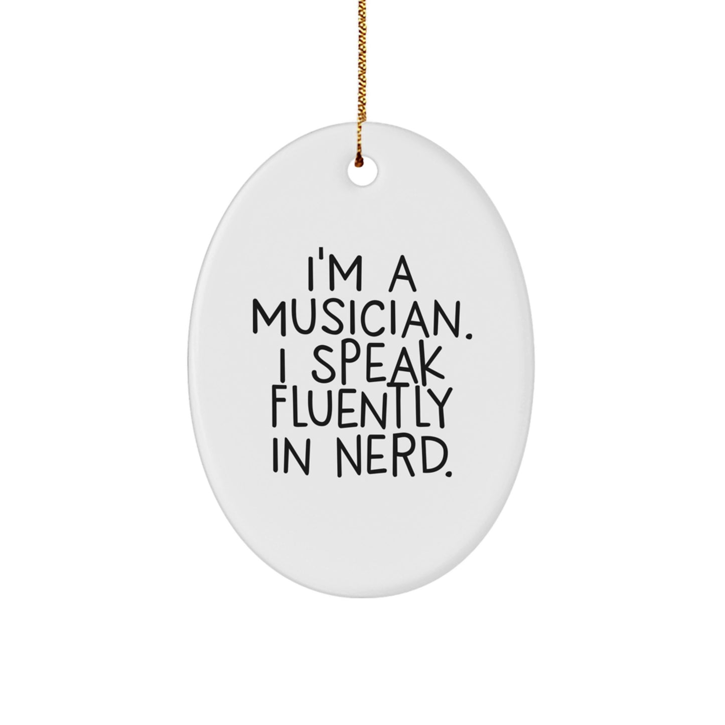 Funny Musician Gifts from Friends for Christmas Unique Oval Ornament I'm A Musician. I Speak Fluently In genius. - Image 1