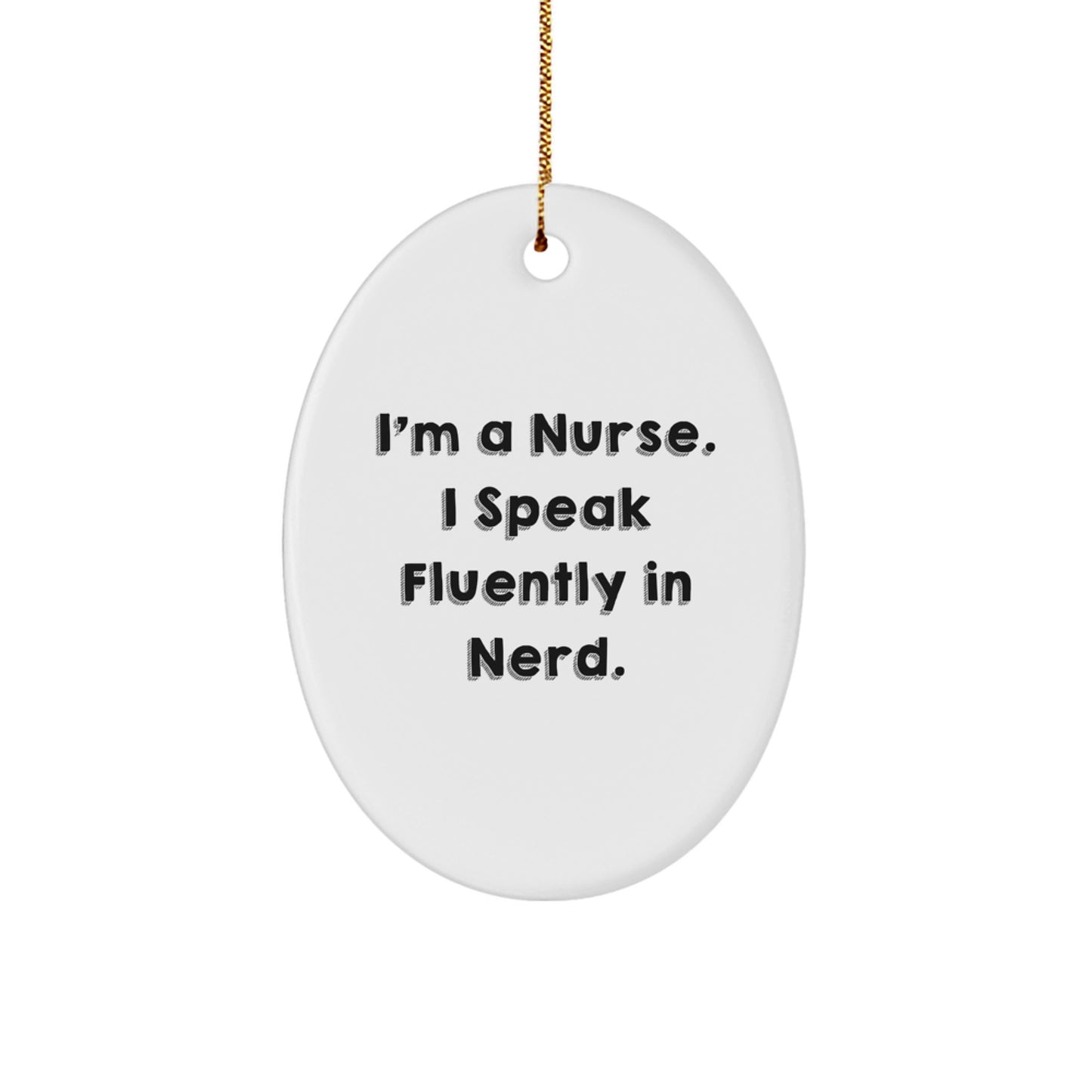 Nurse Oval Ornament Gifts from Friends for Christmas, Funny Quote I'm A Nurse. I Speak Fluently In genius., Oval Shaped Ornament, Gifts for Nurses, Unique Nurse Christmas Unique Gifts - Image 1