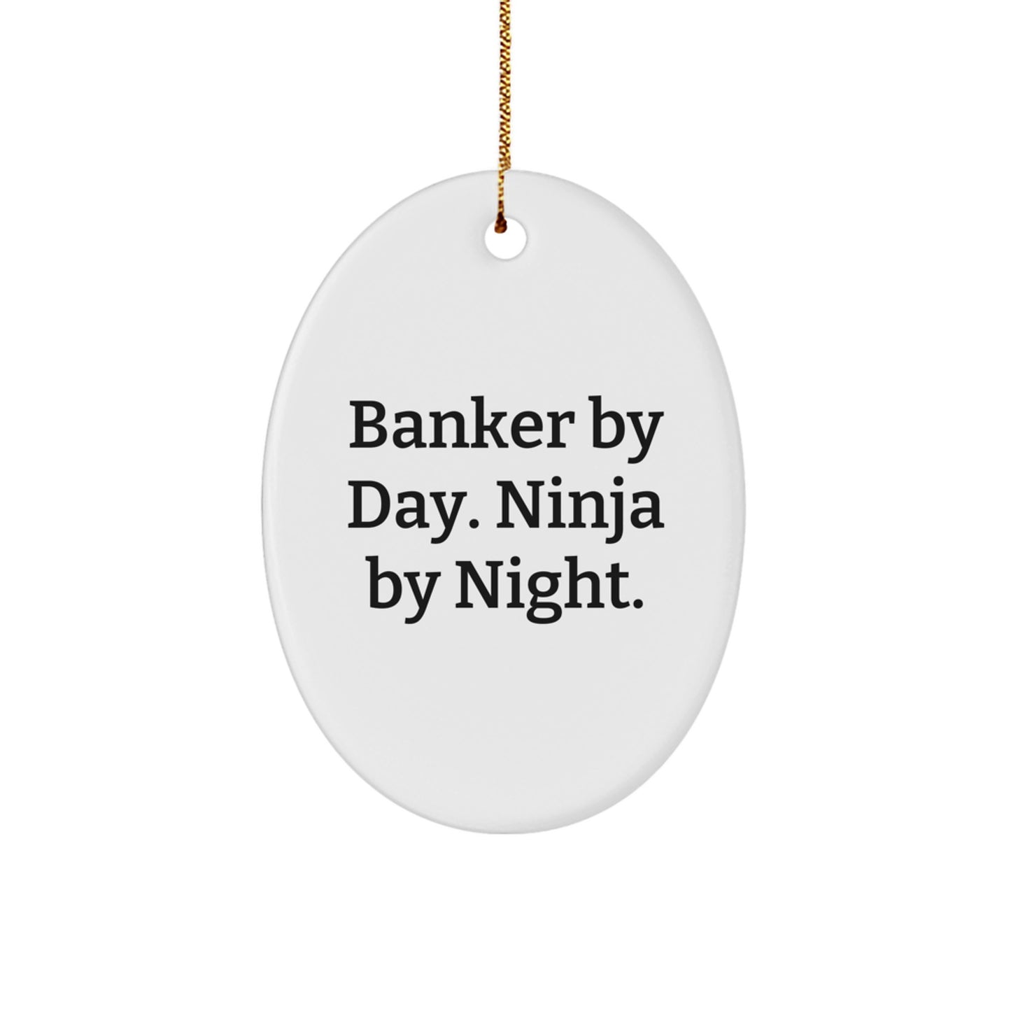 Funny Banker Gifts, Oval Ornaments for Men, Christmas Unique Gifts from Friends, Banker By Day Ninja By Night - Image 1