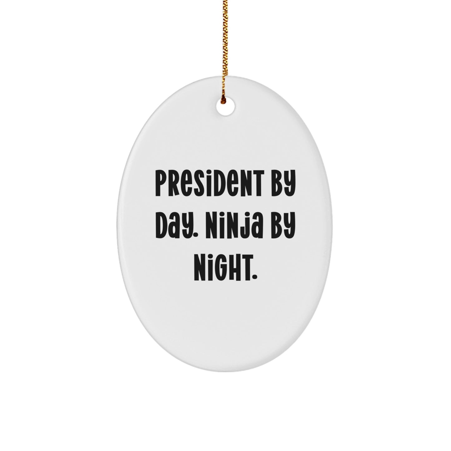 President Gifts for Him, Oval Ornament Christmas Unique Gifts from Friends, 'President By Day. Ninja By Night.' Funny Quote - Image 1