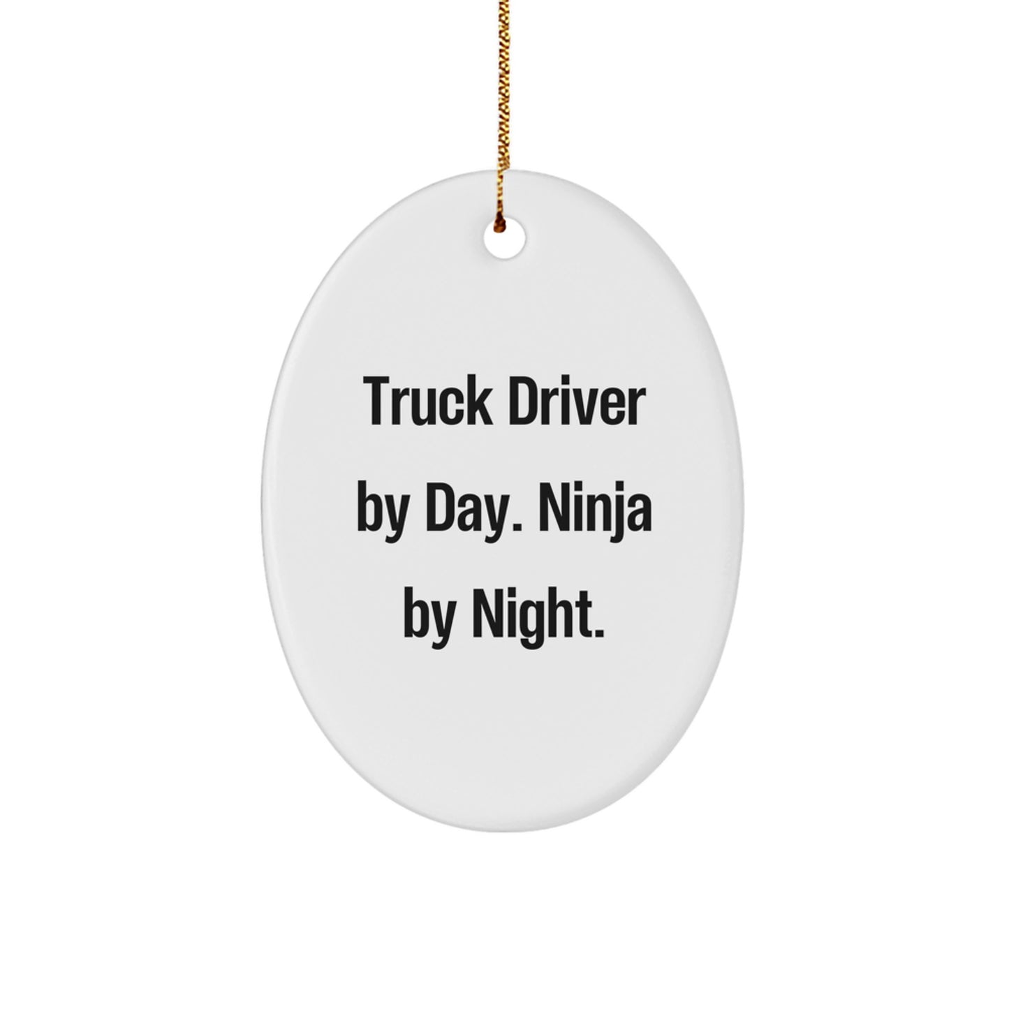 Funny Truck Driver Gifts - Oval Ornament for Men by Truck Driver By Day. Ninja By Night. - Christmas Unique Gift Ideas - Image 1