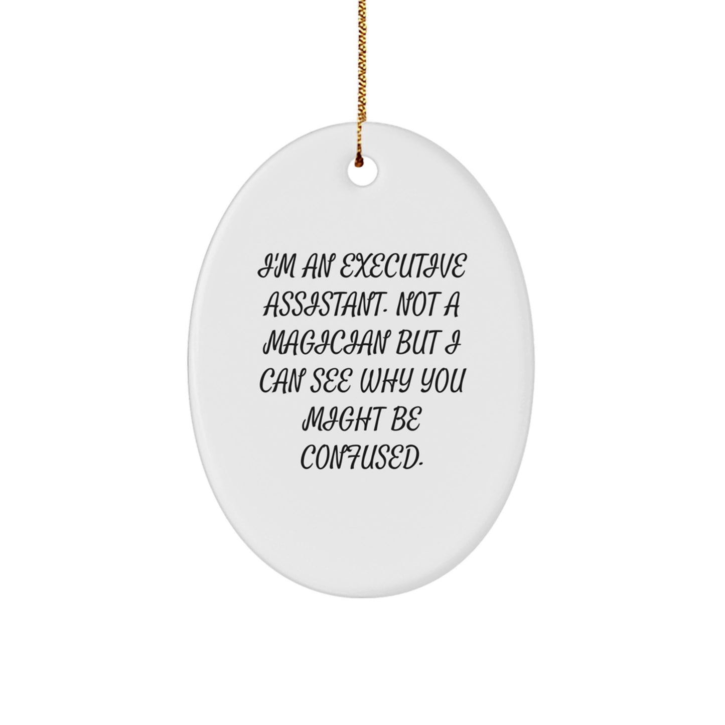 Funny Executive Assistant Gifts from Friends - Oval Ornament with 'I'm An Executive Assistant. Not A Magician' Quote for Office Christmas Unique Gifts - Image 1