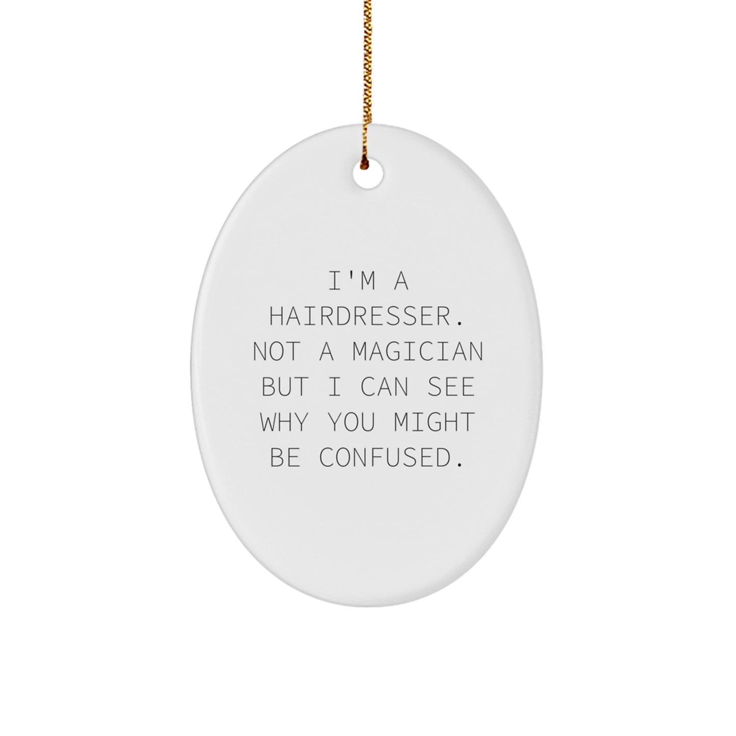 Funny Hairdresser Gifts from Friends for Hairdresser, Oval Ornament Christmas Unique Gifts, I'm A Hairdresser. Not A Magician But I Can See Why You Might Be Confused. - Image 1