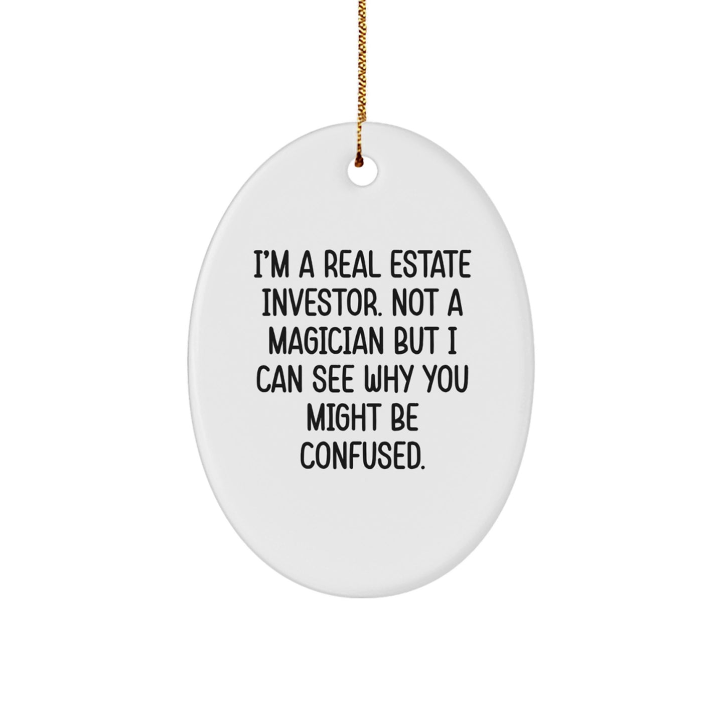 Funny Real Estate Investor Gifts - Oval Ornament for Men - Gifts from Friends - See Why You're Confused, Real Estate Investor Humor, Christmas Unique Gifts - Image 1