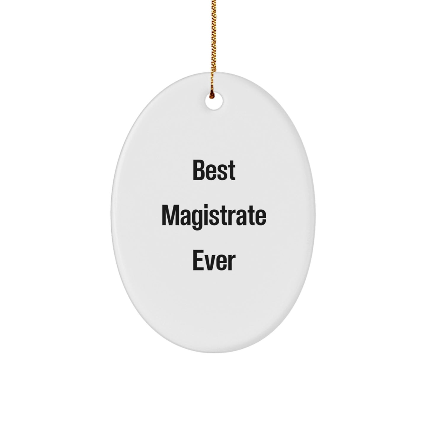 Funny Magistrate Oval Ornament Gifts from Friends for Christmas Unique Best Magistrate Ever - Image 1