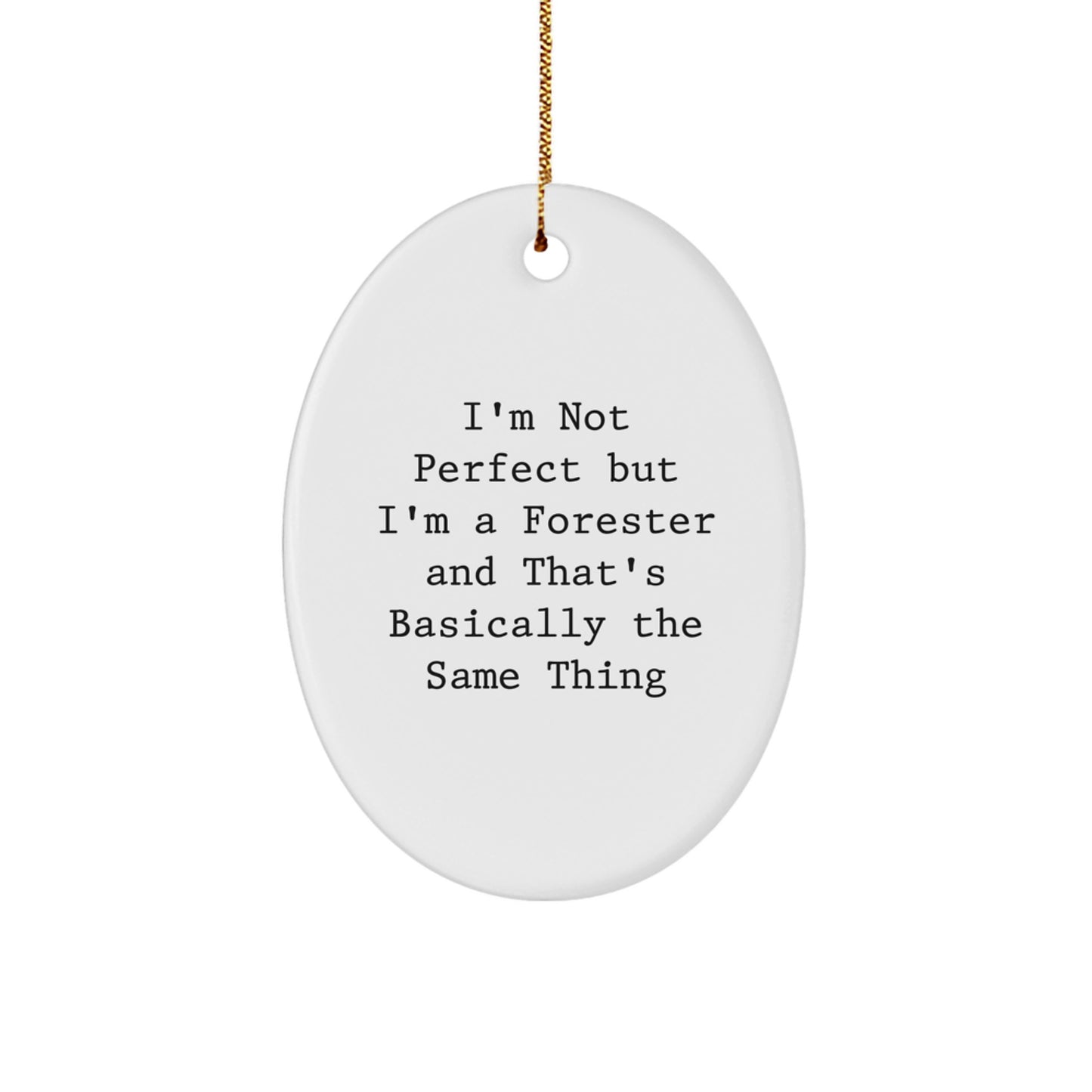 Funny Forester Gifts for Friends, Men, Women, and Family - Oval Ornament 'I'm Not Perfect But I'm A Forester And That's Basically The Same Thing' Christmas Decorations - Image 1