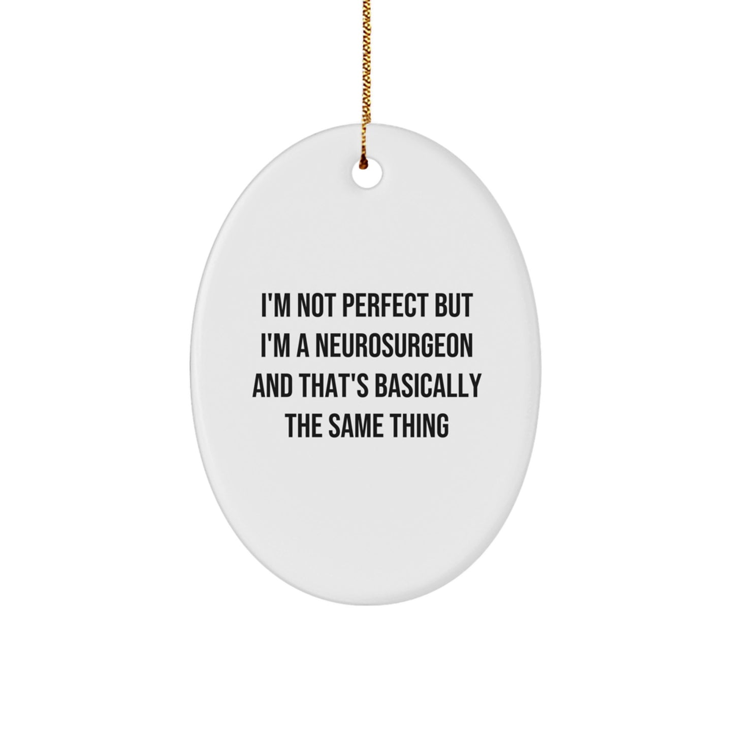 Funny Neurosurgeon Oval Ornament Gifts from Friends to Neurosurgeon Men, I'm Not Perfect But I'm A Neurosurgeon Gifts for Christmas Unique Present - Image 1