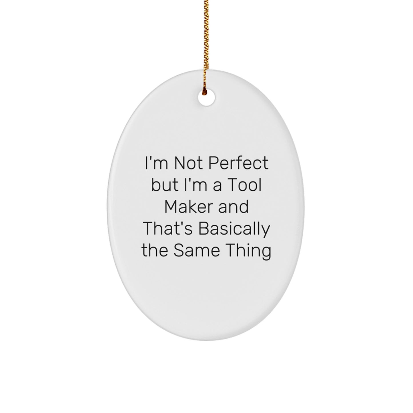 Unique Tool Maker Gifts from Friends for Men - Oval Ornament with Funny Quote 'I'm Not Perfect' - Image 1