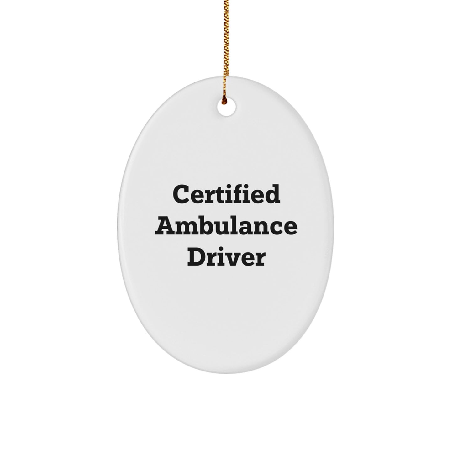 Funny Ambulance Driver Gifts from Friends for Ambulance Driver Christmas Unique Gifts - Oval Ornament Quote Certified Ambulance Driver - Image 1