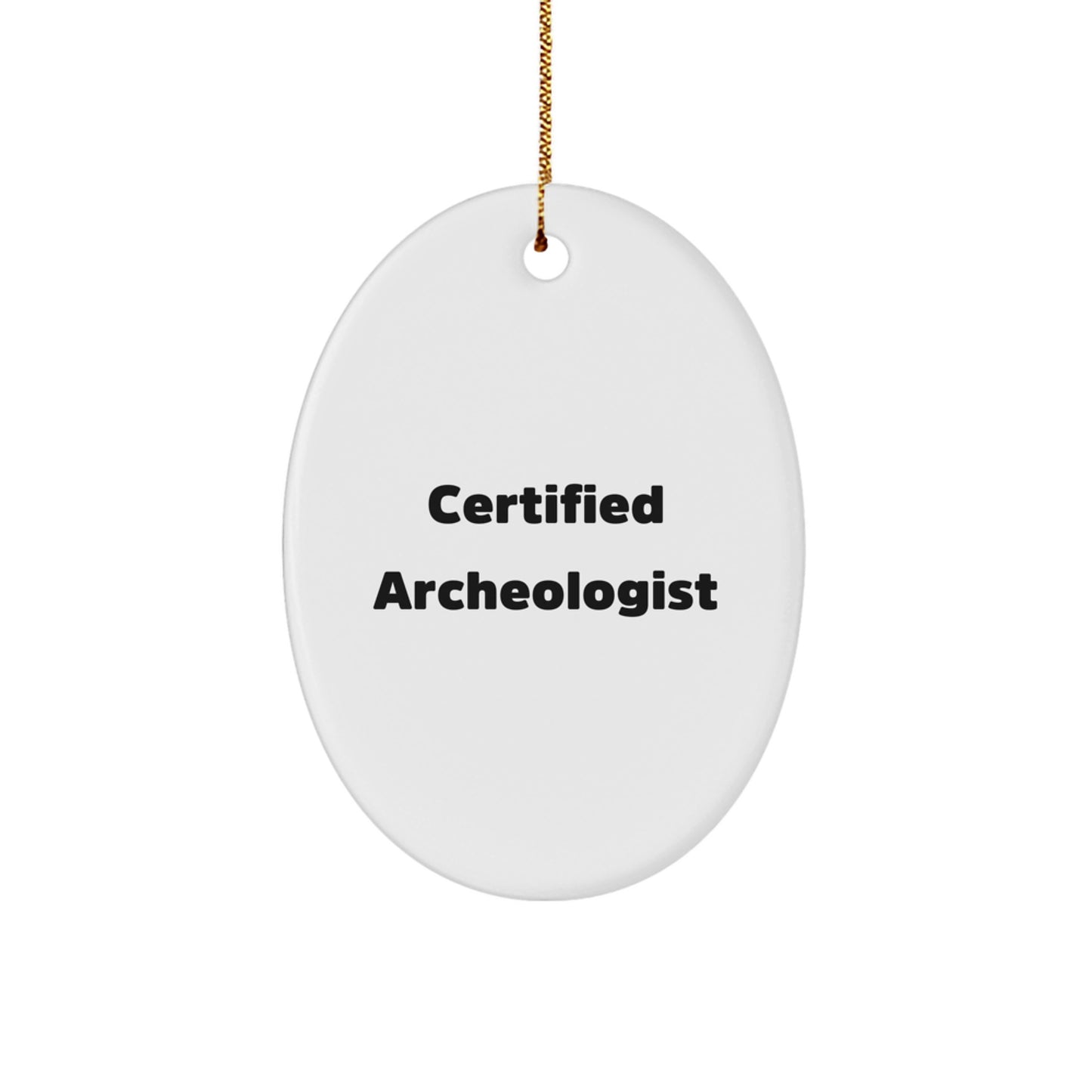 Funny Quote Gifts from Certified Archeologist - Oval Ornament, Archeologist Gifts for Christmas Unique Presents - Image 1