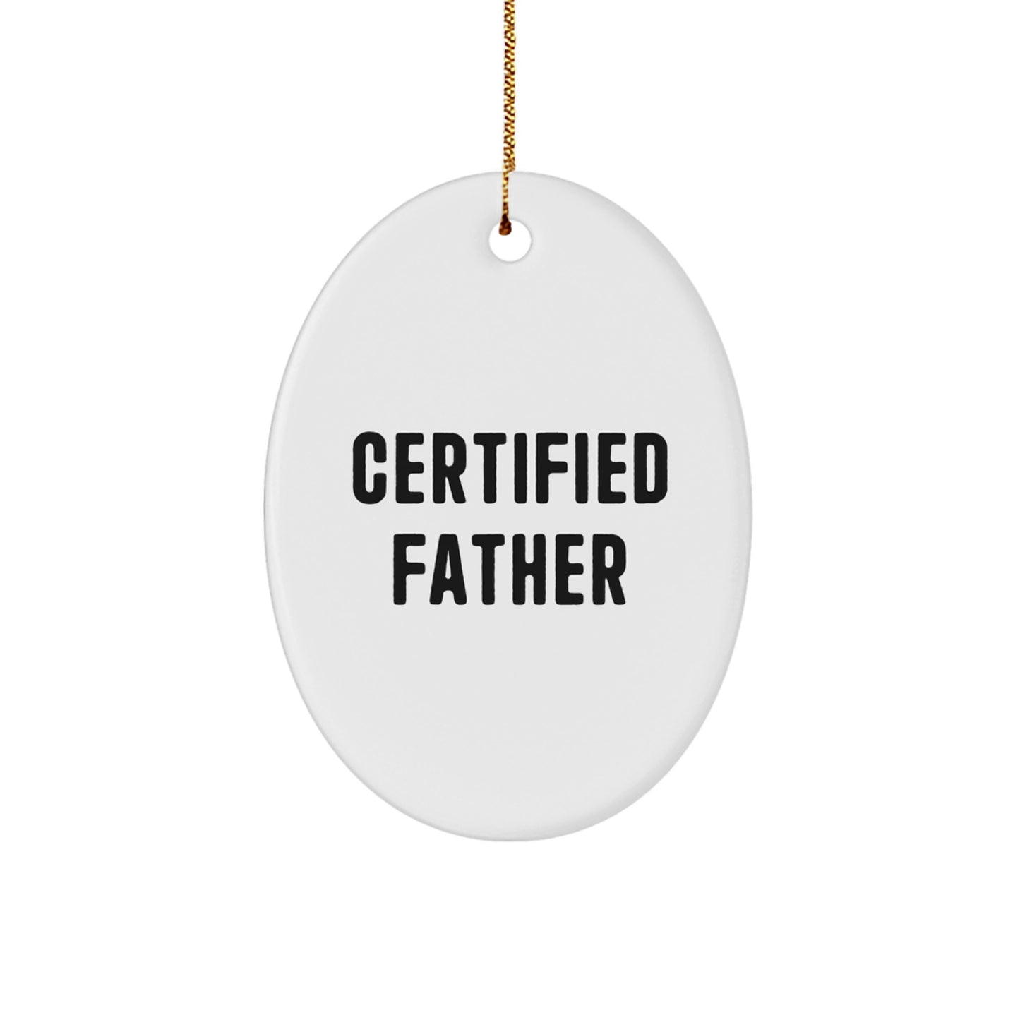 Funny Gifts from Mom or Dad for Father's Certified Title, Oval Ornament Christmas Unique Gifts for Dad - 'Certified Father' Quote - Image 1