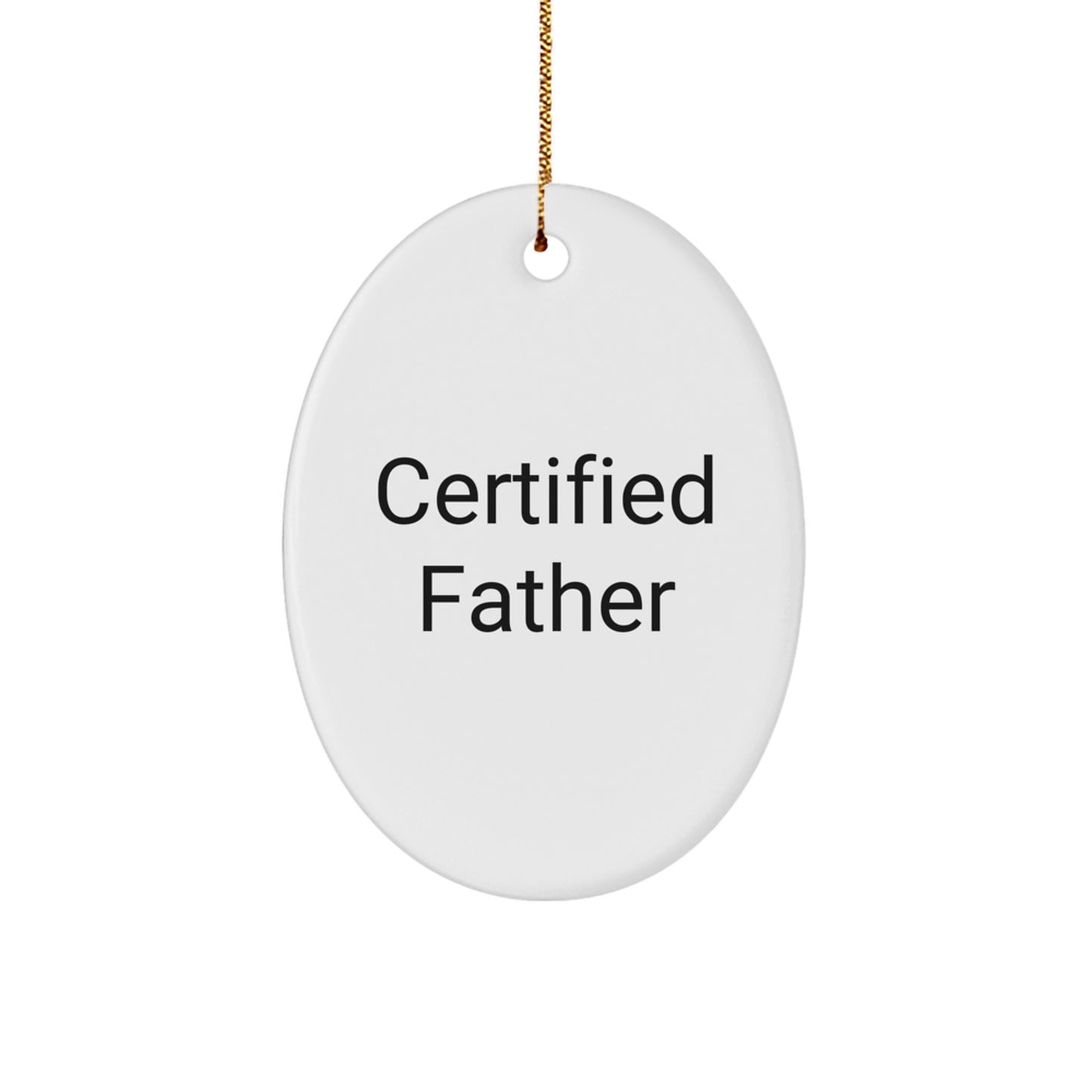 Funny Certified Father Gifts from Men for Father Oval Ornament Christmas Unique Decorations - Oval Shaped MDF with High Gloss Finish - Image 1