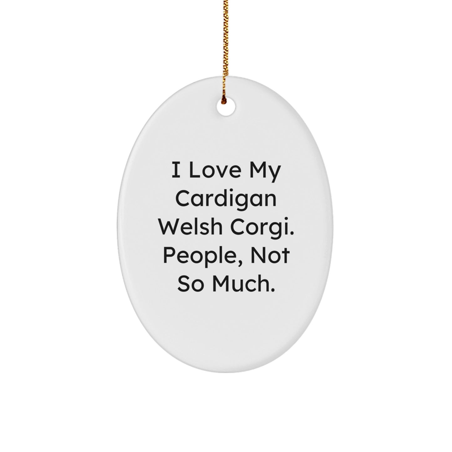Funny Cardigan Welsh Corgi Dog Lover Gifts from Friends for Men, Women, Family - I Love My Cardigan Welsh Corgi. People, Not So Much. Oval Ornament for Christmas - Image 1