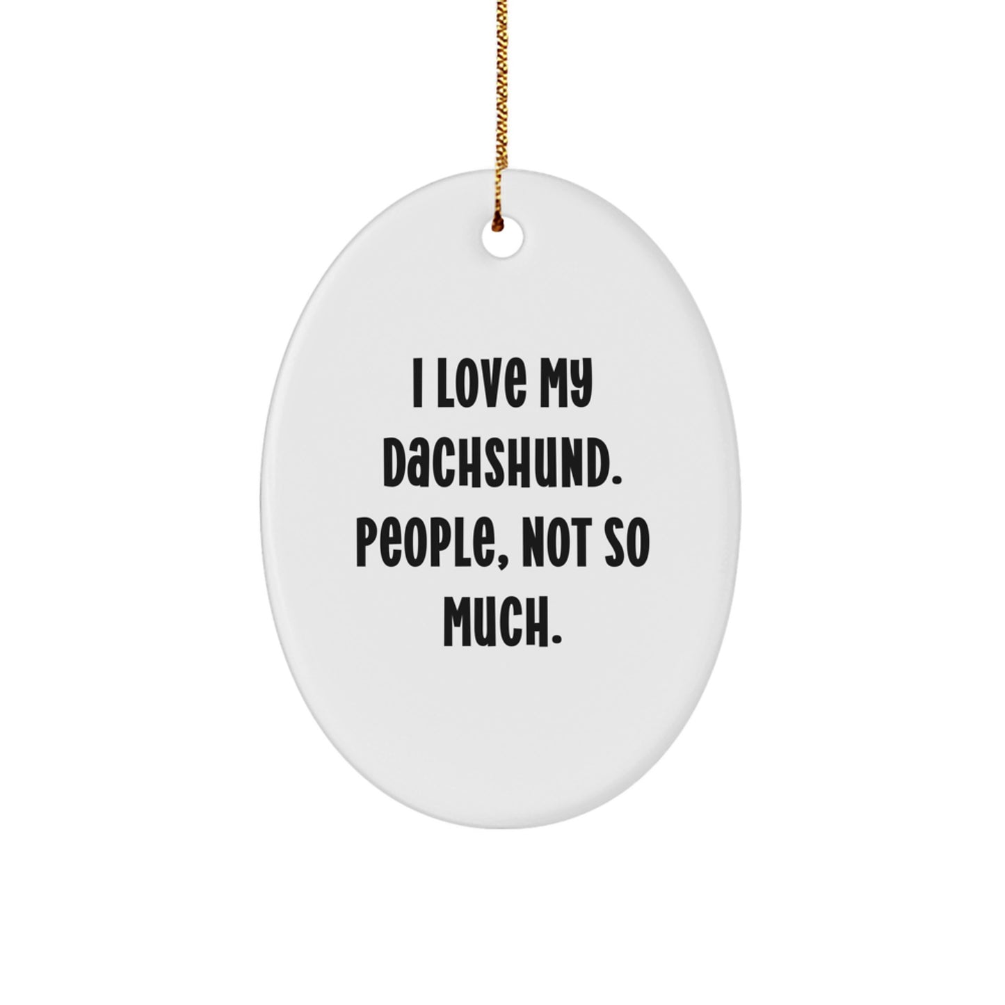 Funny Dachshund Dog Lover Gifts, I Love My Dachshund, People Not So Much, Oval Ornament for Christmas, Gifts from Friends and Family - Image 1