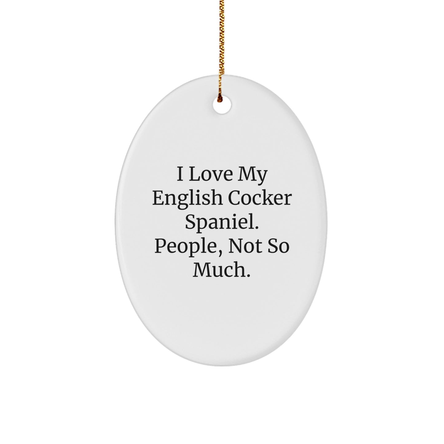 English Cocker Spaniel Dog Gifts from Friends and Family - Oval Ornament with Funny Quote - Image 1