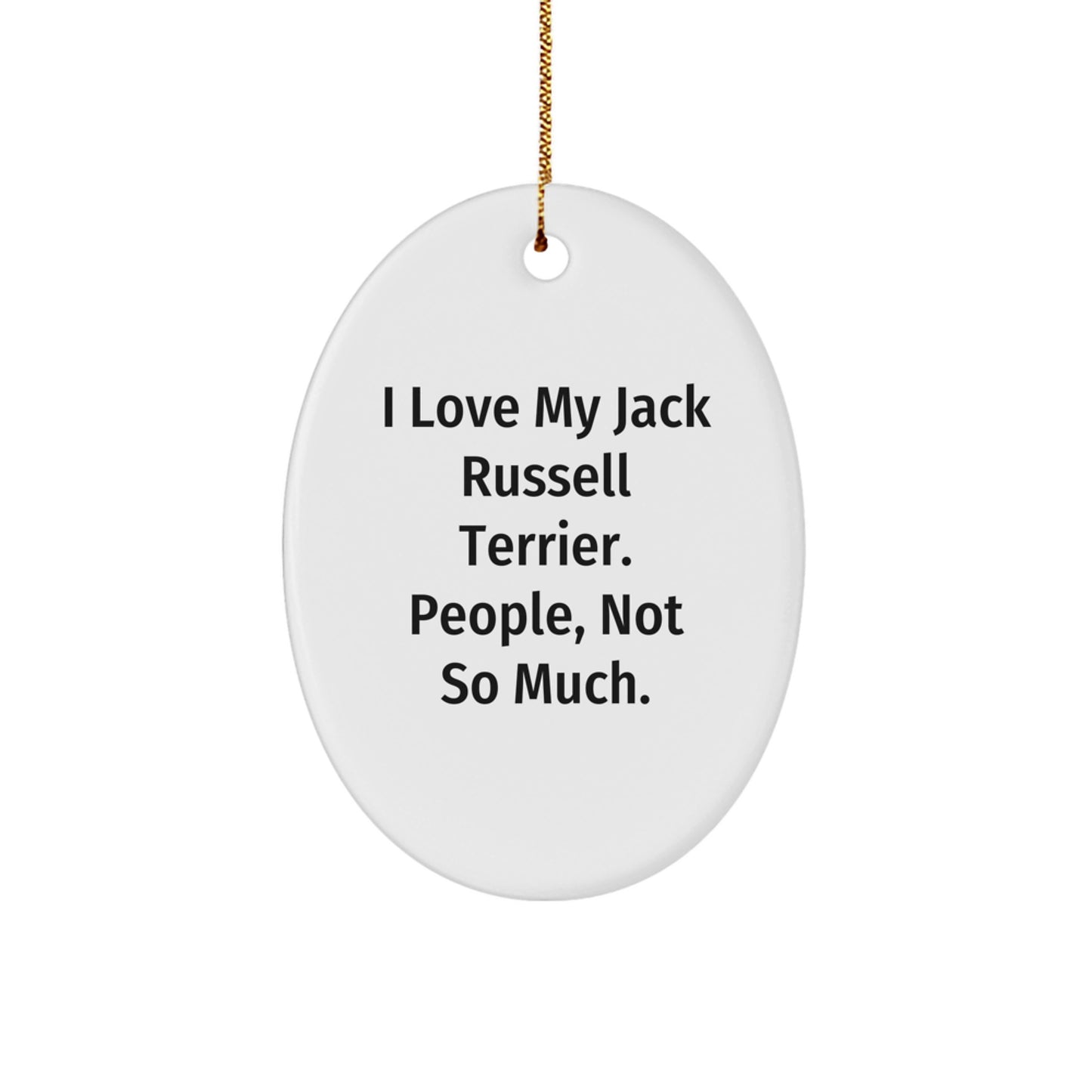 Funny Jack Russell Terrier Dog Gifts from Friends - 'I Love My Jack Russell Terrier. People, Not So Much.' Oval Ornament for Christmas - Image 1