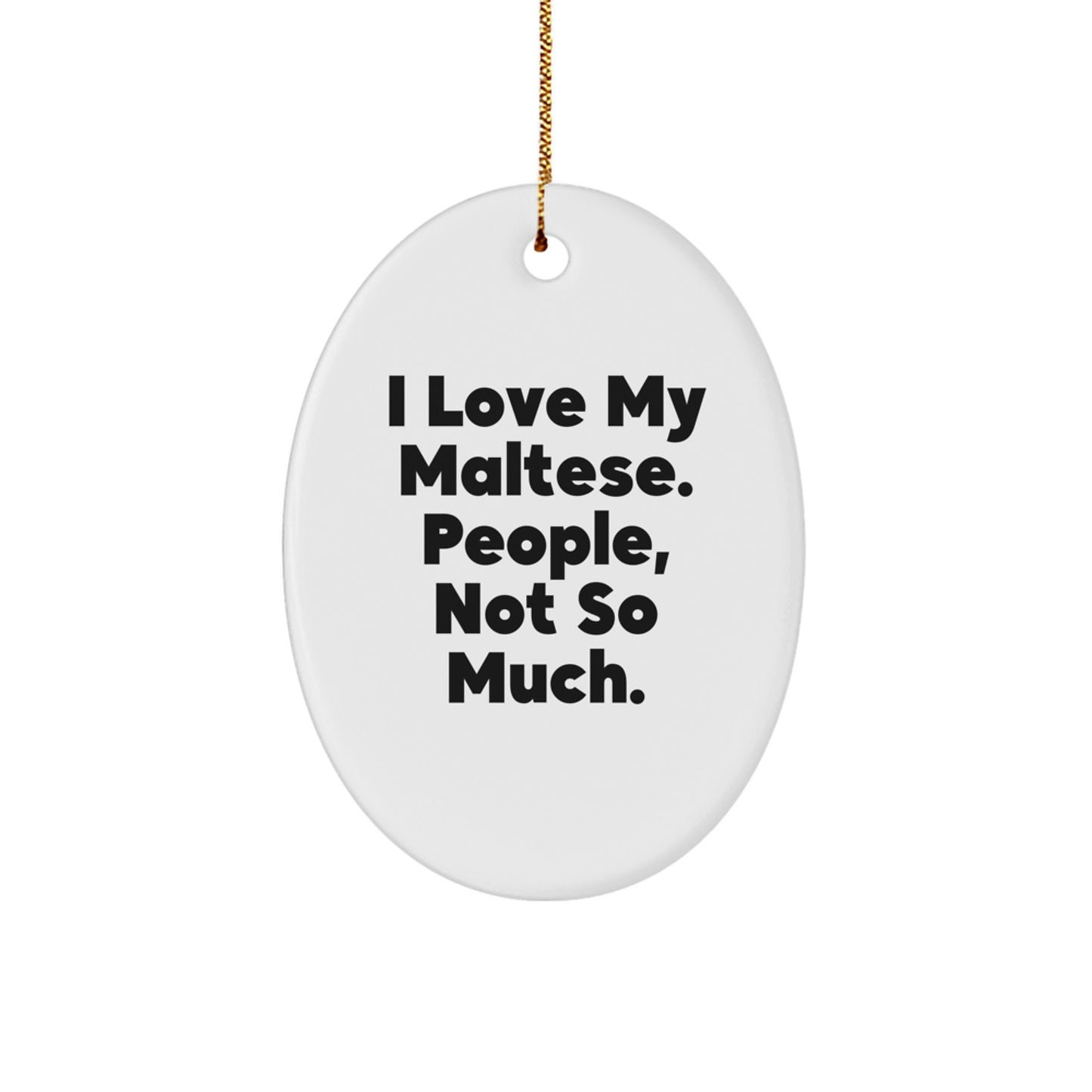 Maltese Dog Funny Gifts for Friends - 'I Love My Maltese, People Not So Much' Oval Ornament Christmas Decoration - Image 1