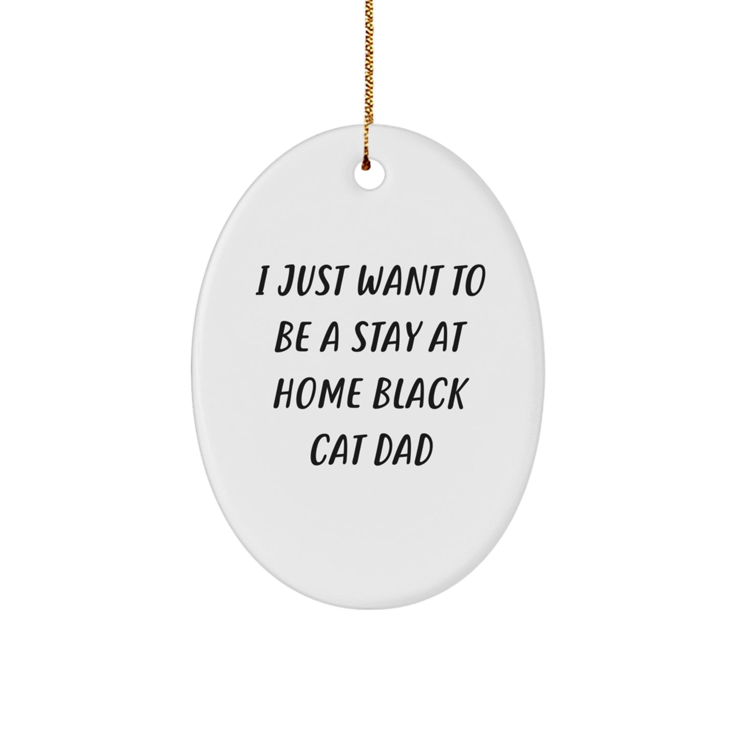 Funny Black Cat Gifts for Men - I Just Want To Be A Stay At Home Black Cat Dad Oval Ornament, Christmas Unique Gifts from Family to Black Cat Enthusiasts - Image 1