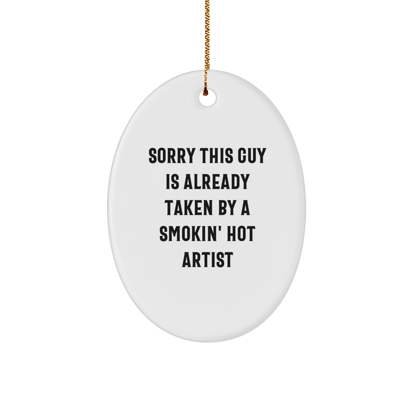 Funny Artist Gifts for Christmas - 'Sorry This Guy Is Already Taken' Oval Ornament from Friends, Coworkers, or Family - Image 1