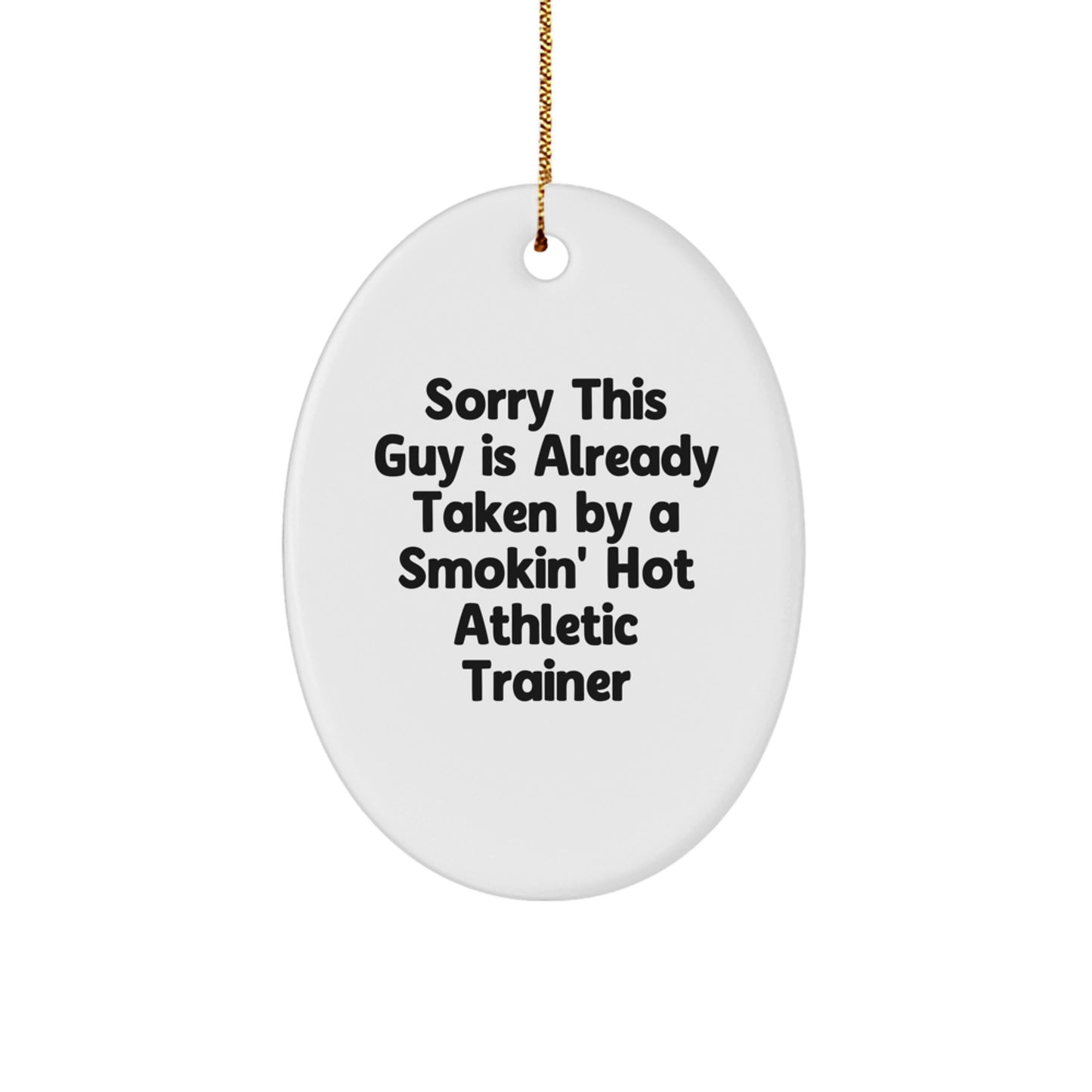 Funny Athletic Trainer Gift Ideas, Oval Ornament for Christmas, 'Sorry This Guy Is Already Taken' Quote, Gifts from Friends to Athletic Trainers - Image 1