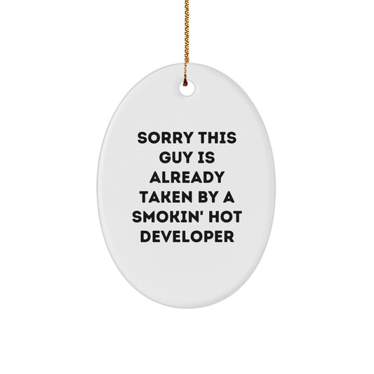 Funny Developer Gifts from Friends to Colleagues at Christmas - Sorry This Guy Is Already Taken By A Smokin' Hot Developer Oval Ornament - Image 1