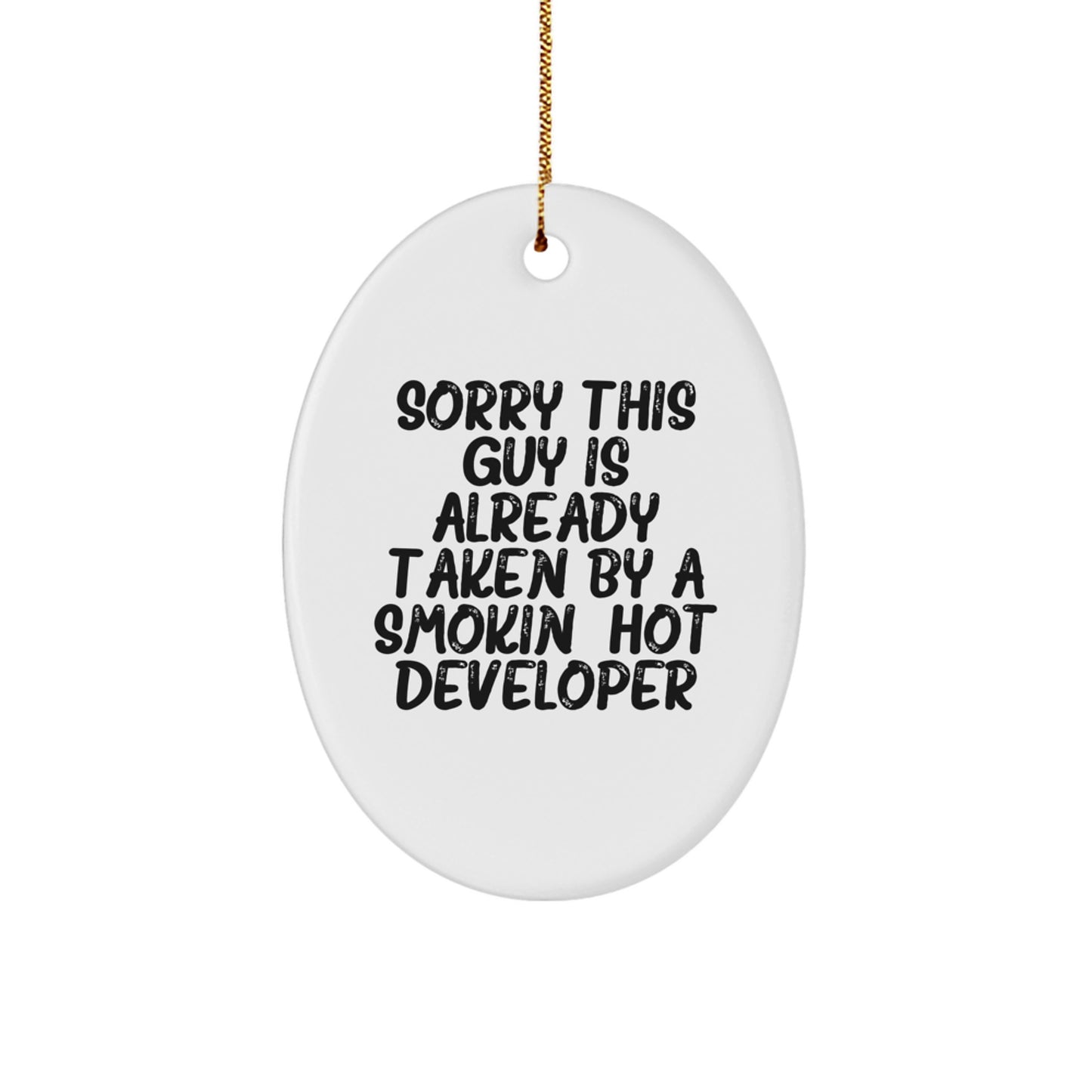 Funny Developer Gifts from Friends for Christmas - Oval Ornament with Sorry This Guy Is Already Taken By A Smokin' Hot Developer Quote, Unique Gifts for Developers - Image 1