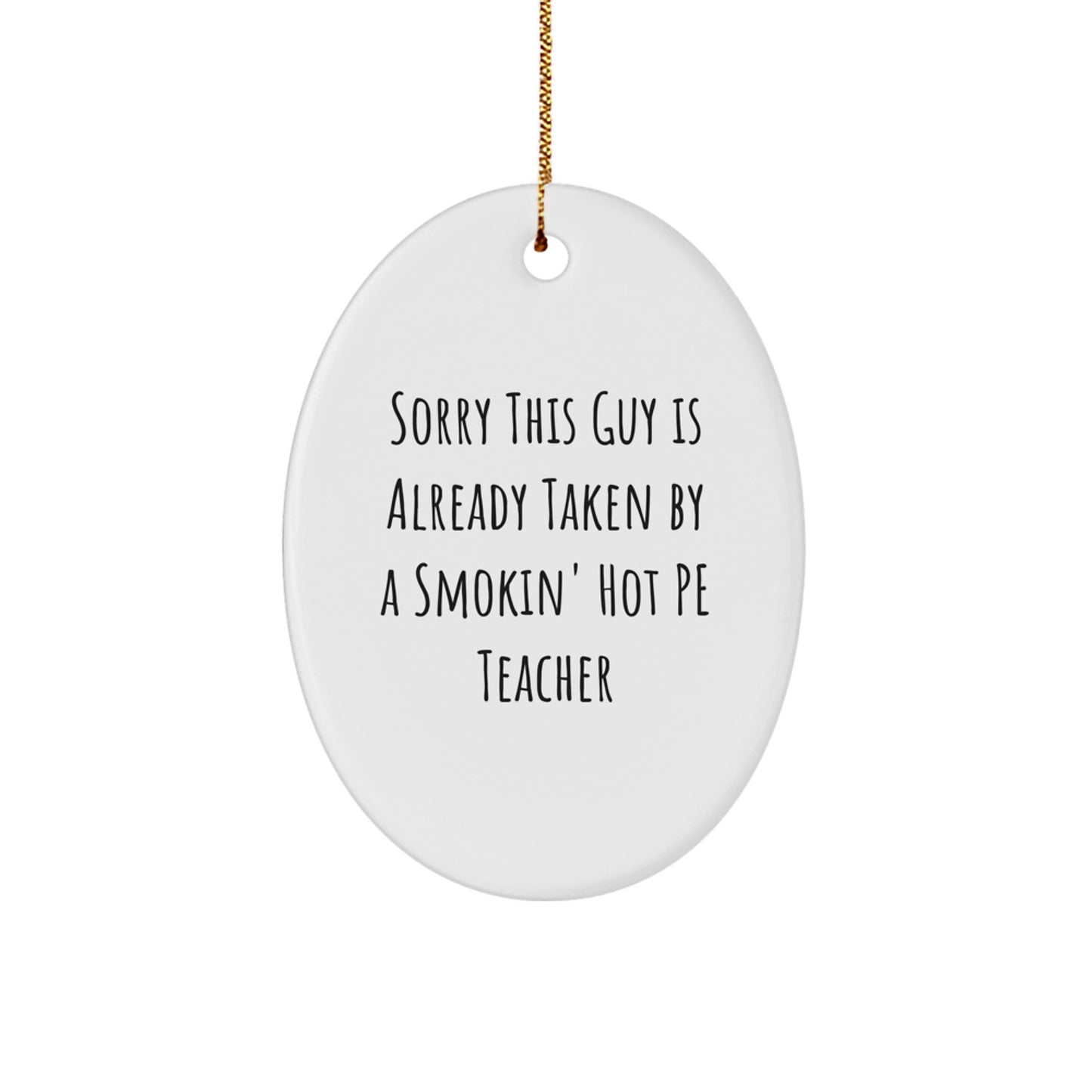 Funny PE Teacher Gifts from Friends - Sorry This Guy Is Already Taken Oval Ornament for Christmas - Image 1
