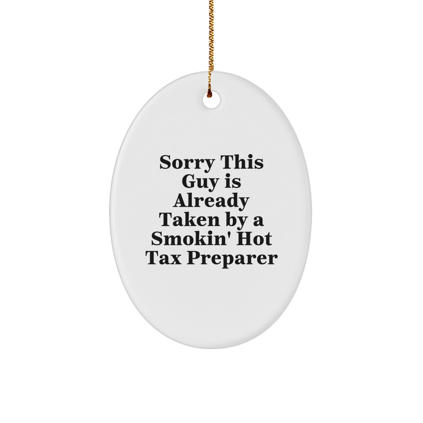 Funny Tax Preparer Gifts from Friends - Sorry This Guy Is Already Taken By A Smokin' Hot Tax Preparer Oval Ornament for Christmas - Image 1