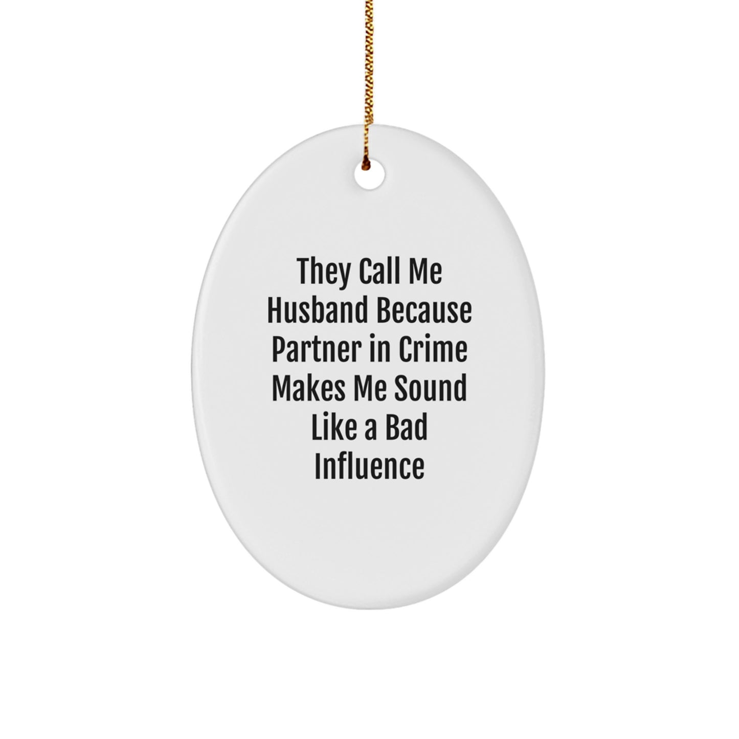 Funny Husband Gifts for Him, Oval Ornament Quote 'They Call Me Husband Because Partner In Crime Makes Me Sound Like A Bad Influence', Christmas Unique Ornaments for Men, Gifts from Family to Husband - Image 1