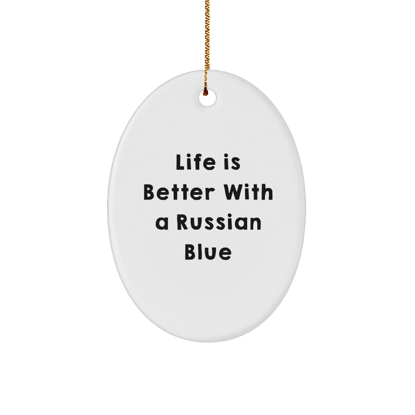 Russian Blue Cat Gifts, 'Life Is Better With A Russian Blue' Oval Ornament, Gifts from Men to Friends, Christmas Unique Gifts - Image 1