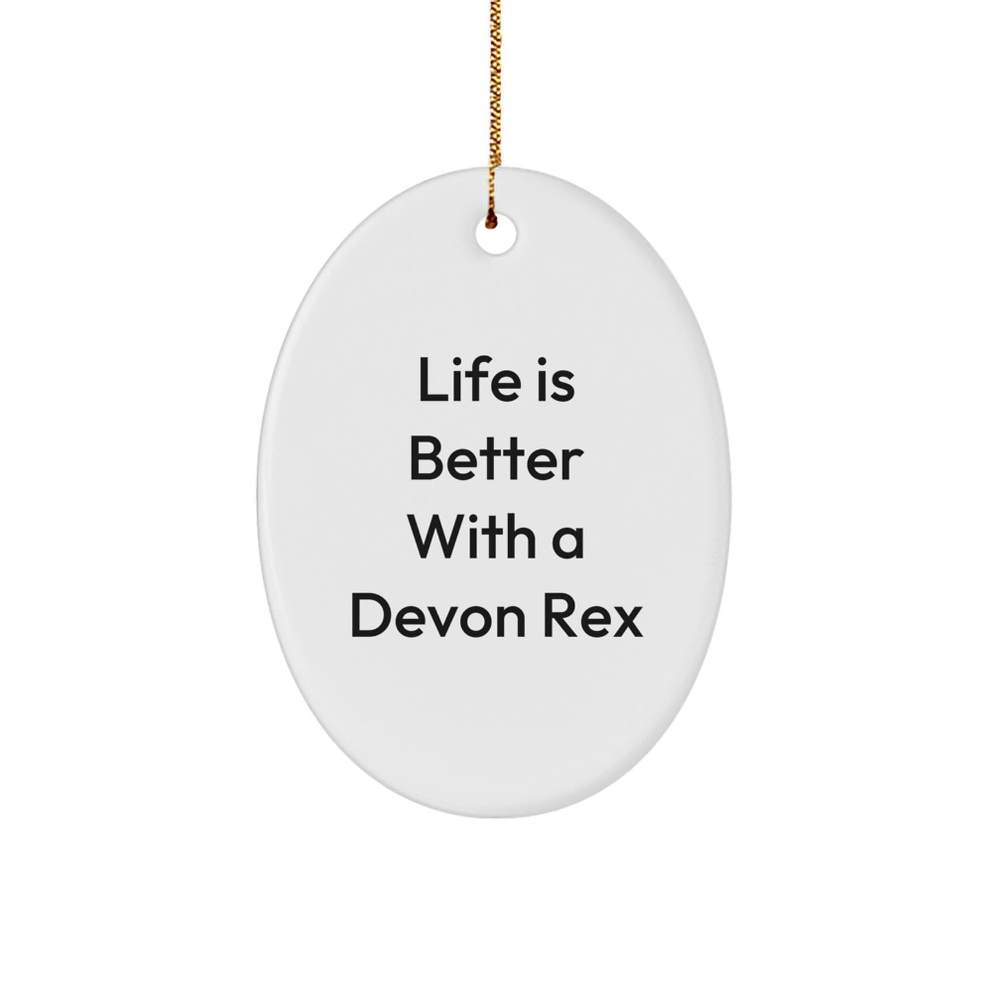 Funny Devon Rex Cat Gifts from Friends and Family - Life Is Better With A Devon Rex - Oval Ornament for Christmas - Image 1