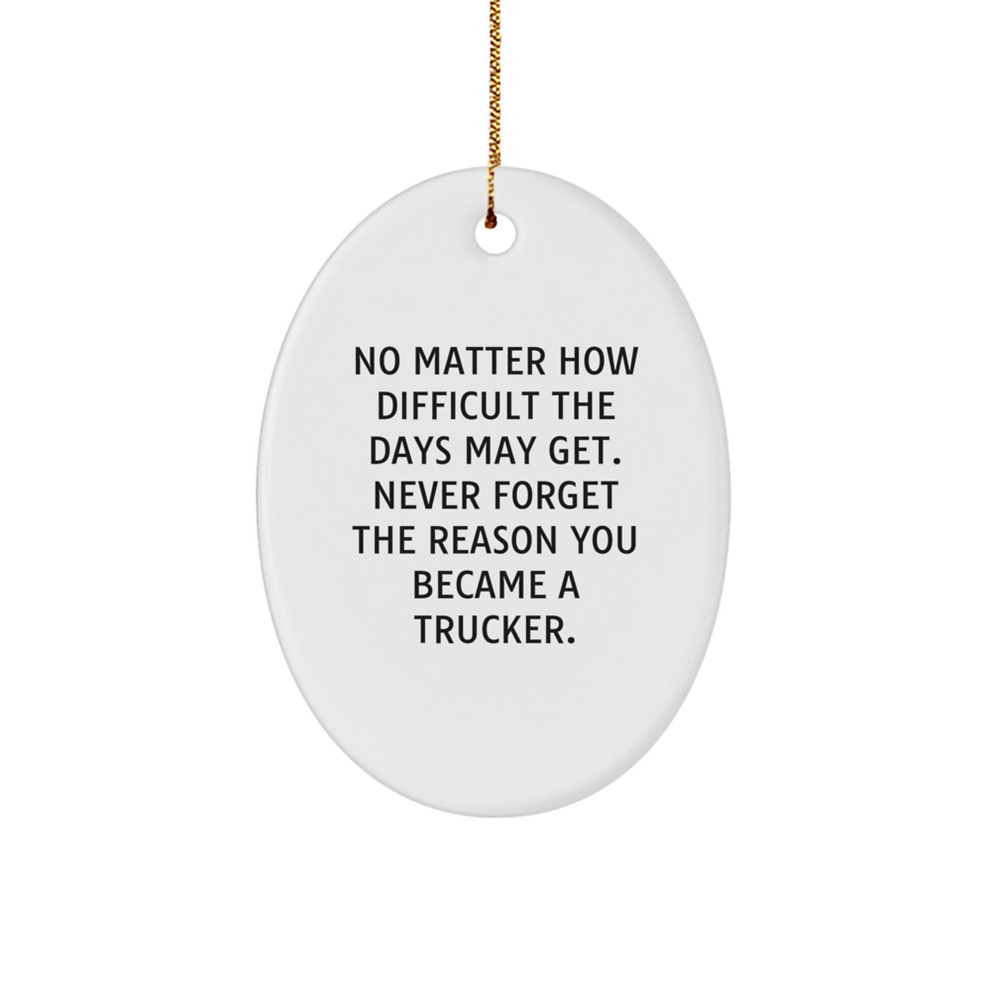 Trucker Oval Ornament Gifts from Friends and Family - Inspirational Quote - Image 1