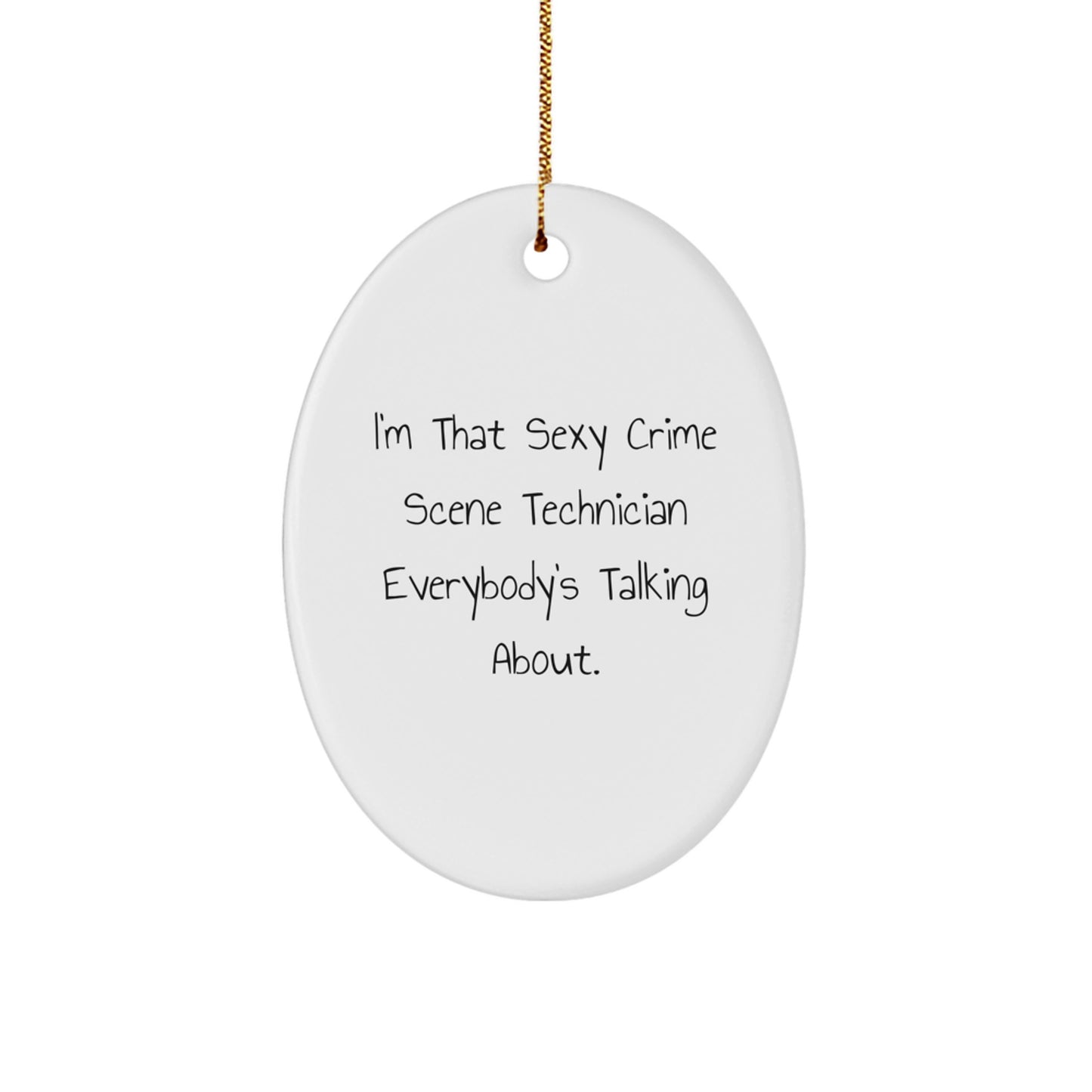 Funny Crime Scene Technician Christmas Unique Gifts from Friends for Men - I'm That Sexy Crime Scene Technician Everybody's Talking About Oval Ornament - Image 1
