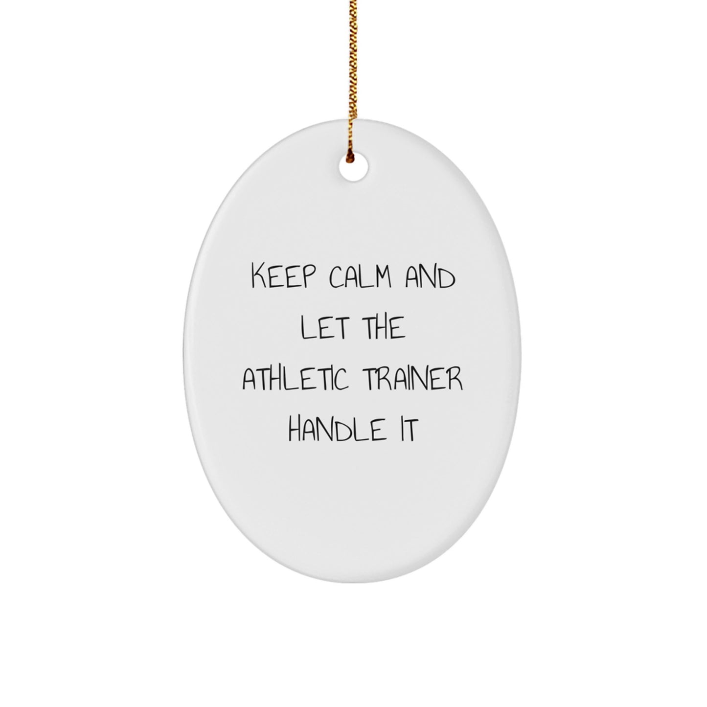 Funny Christmas Unique Gifts from Men to Family - Oval Ornament for Athletic Trainer Enthusiast - Keep 'Calm And Let The Athletic Trainer Handle It' Quote Decorative Oval Shape - Image 1