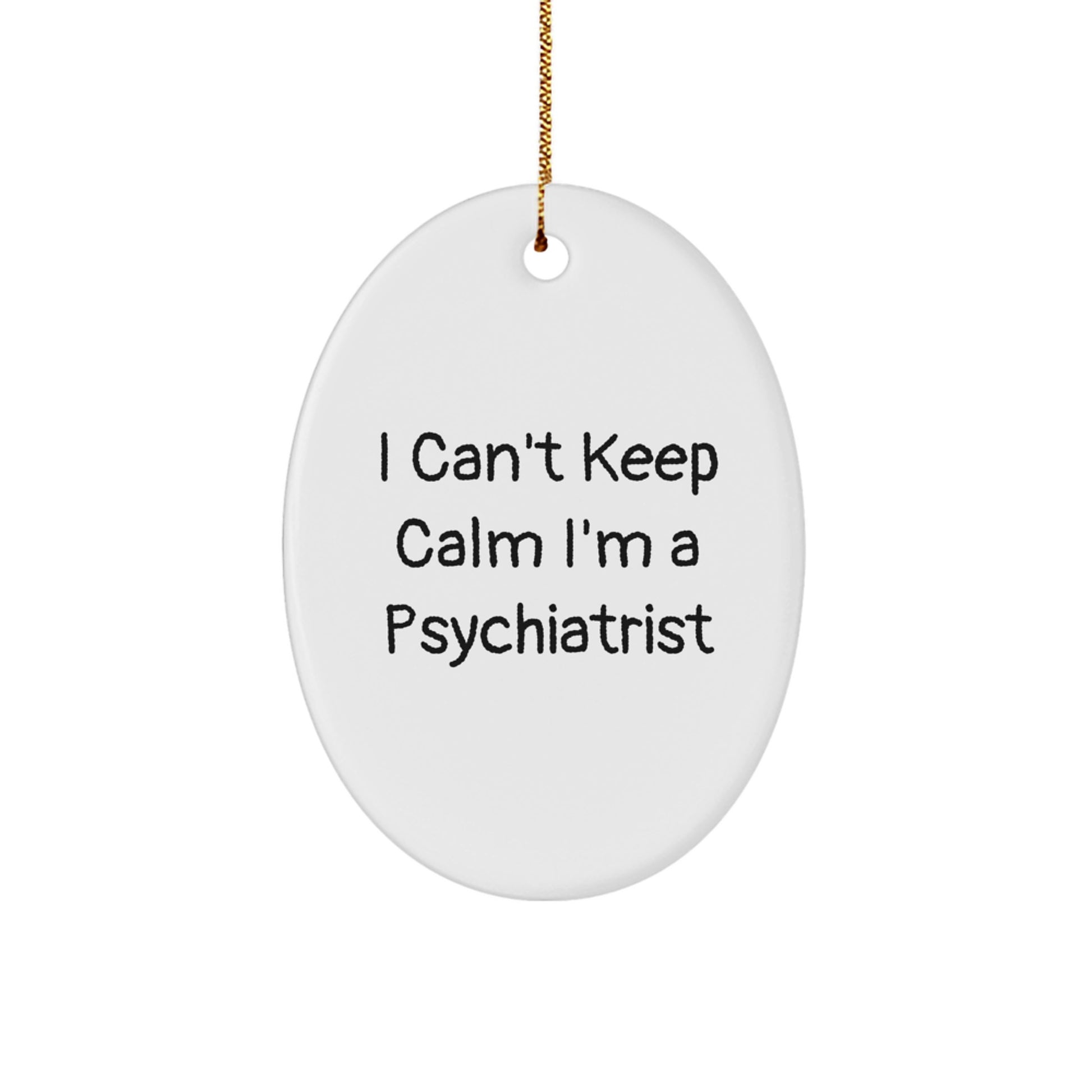 Funny Psychiatrist Gifts for Men - Oval Ornament I Can't Keep Calm I'm A Psychiatrist, Christmas Unique Gifts from Friends, Family, Coworkers - Image 1