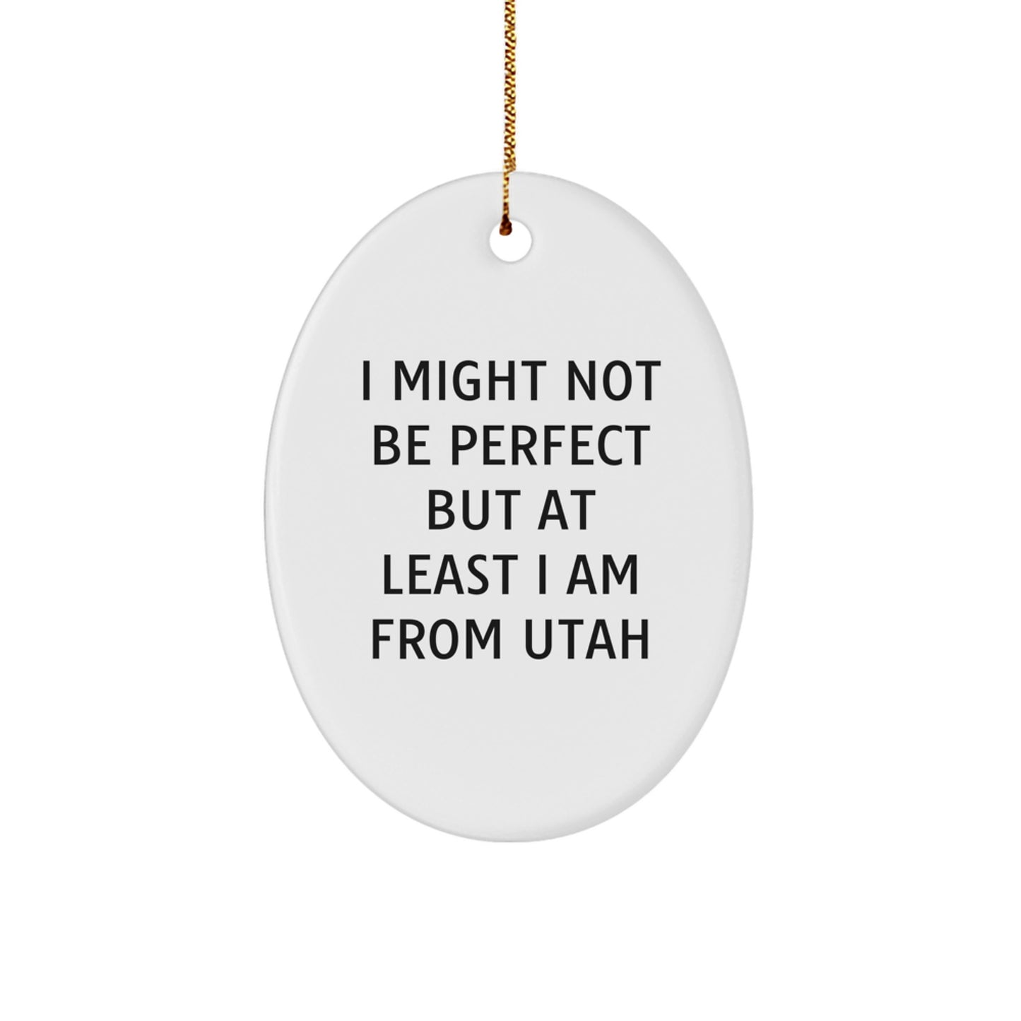 Funny Utah Oval Ornaments for Utah Gifts from Friends or Family - I Might Not Be Perfect But At Least I Am From Utah Christmas Unique Gifts - Image 1