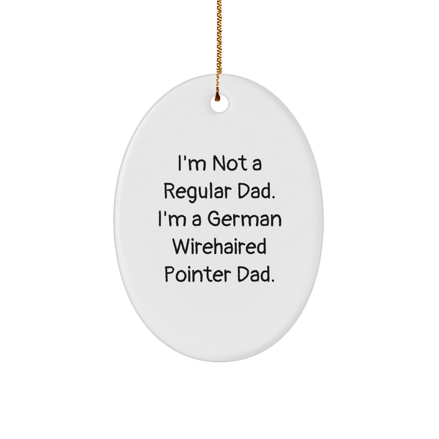 Funny German Wirehaired Pointer Dad Gifts - I'm Not A Regular Dad. I'm A German Wirehaired Pointer Dad. Oval Ornament for Men, Women, Friends, Family, and Coworkers - Christmas Unique Gifts - Image 1