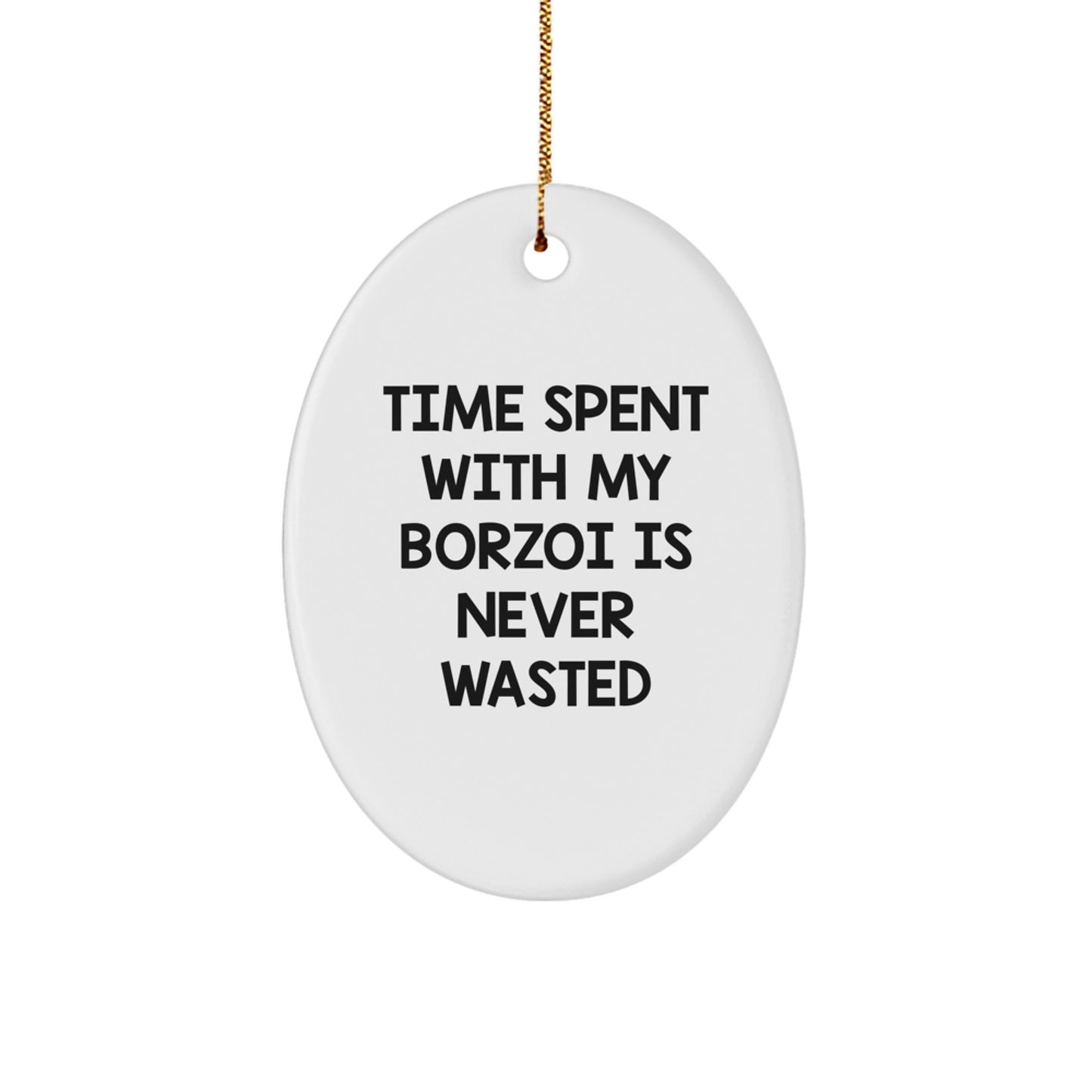Borzoi Dog Gifts, Time Spent with My Borzoi is Never Wasted, Oval Ornament, Christmas Unique Gifts from Friends to Family - Image 1