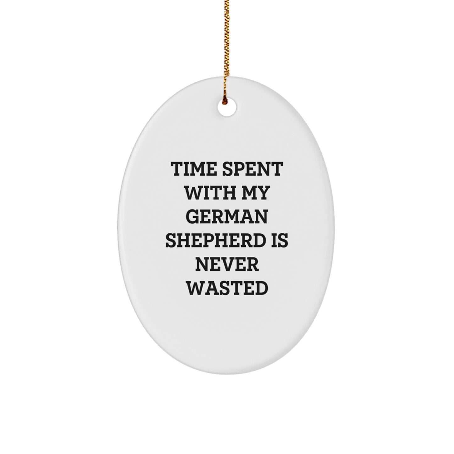 German Shepherd Dog Oval Ornament Gifts from Family, Friends, or Coworkers for Christmas - Quotes Say 'Time Spent With My German Shepherd Is Never Wasted', Funny and Cute German Shepherd Lover Gift - Image 1
