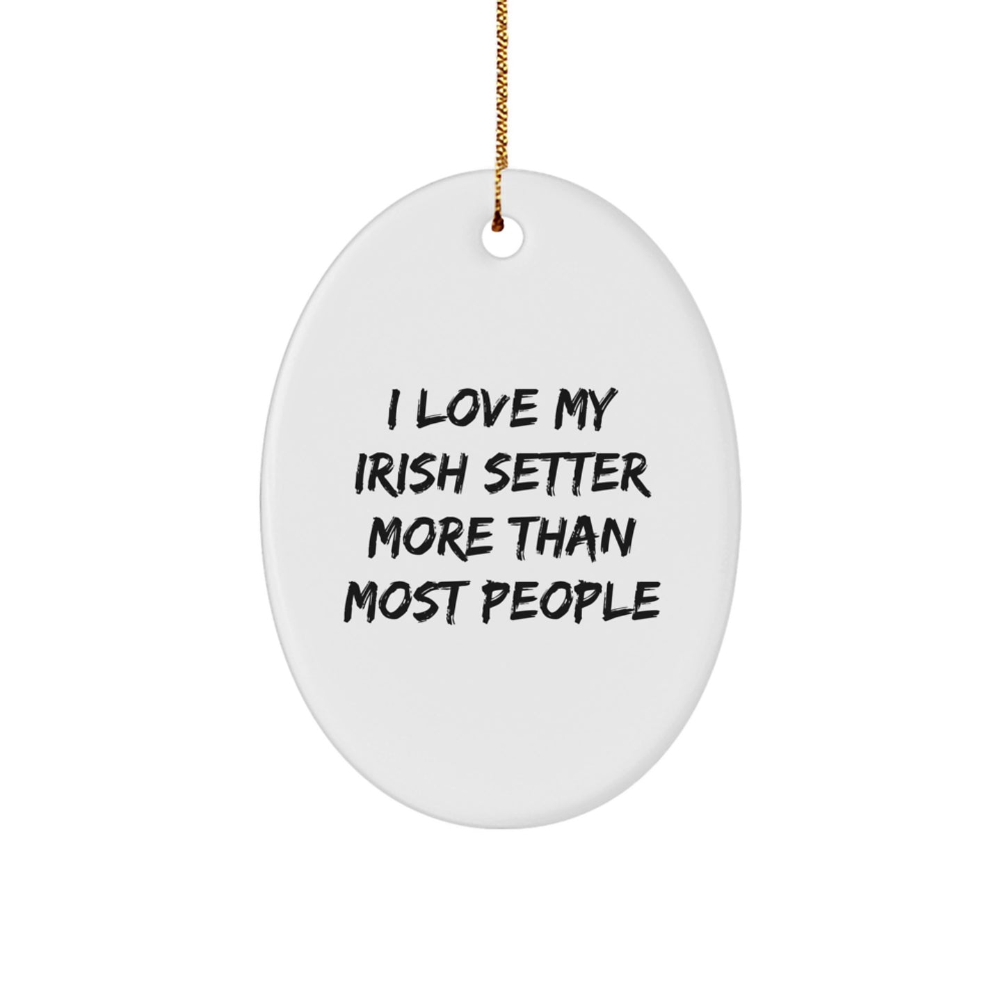 Funny Irish Setter Dog Lover Gifts, Oval Ornament for Him, Her, Friends, Family - I Love My Irish Setter More Than Most People - Irish Setter Dog Oval Decoration for Christmas - Image 1