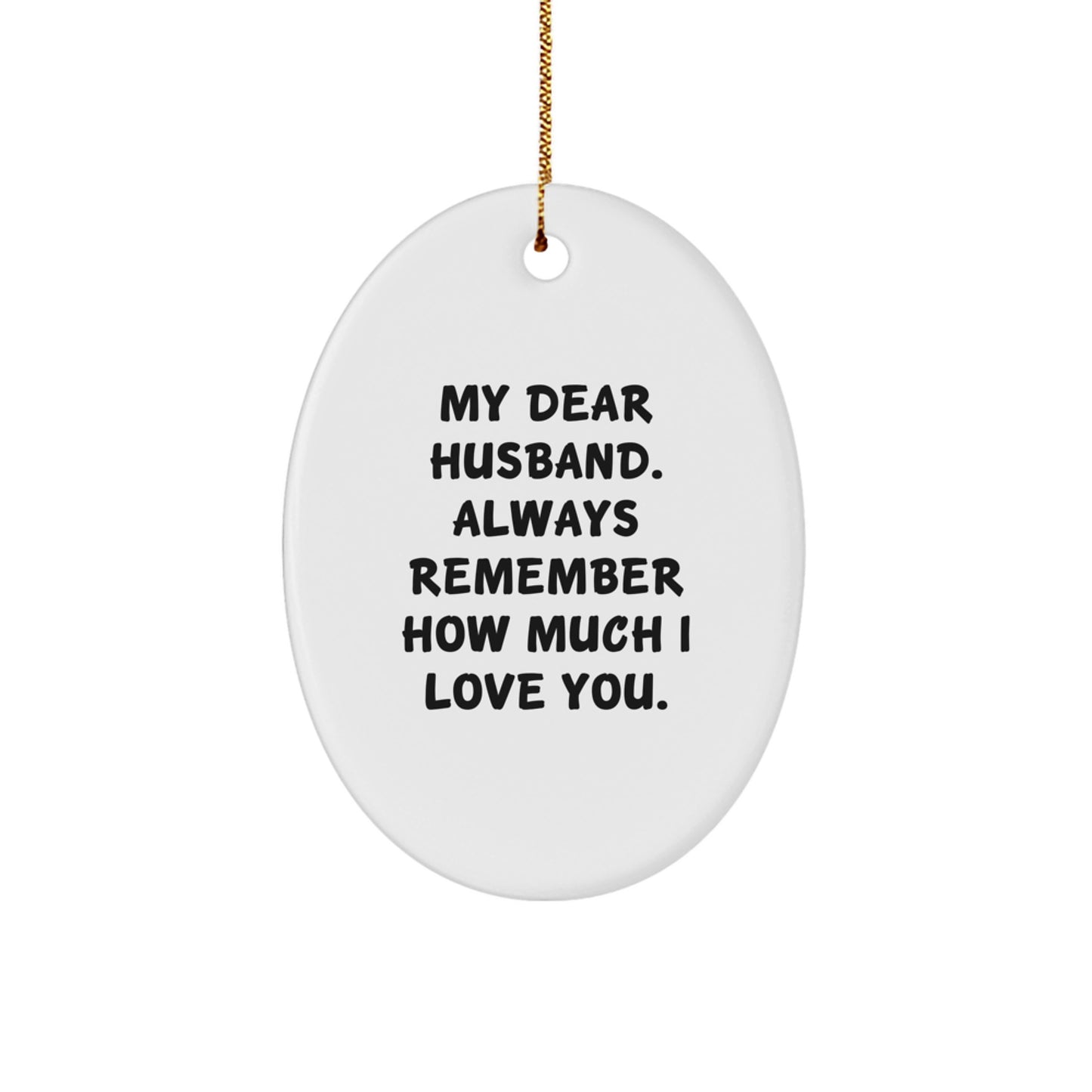 Funny Husband Gifts from Women - Oval Ornament, 'My Dear Husband. Always Remember How Much I Love You.' Christmas Unique Gifts for Men - Image 1