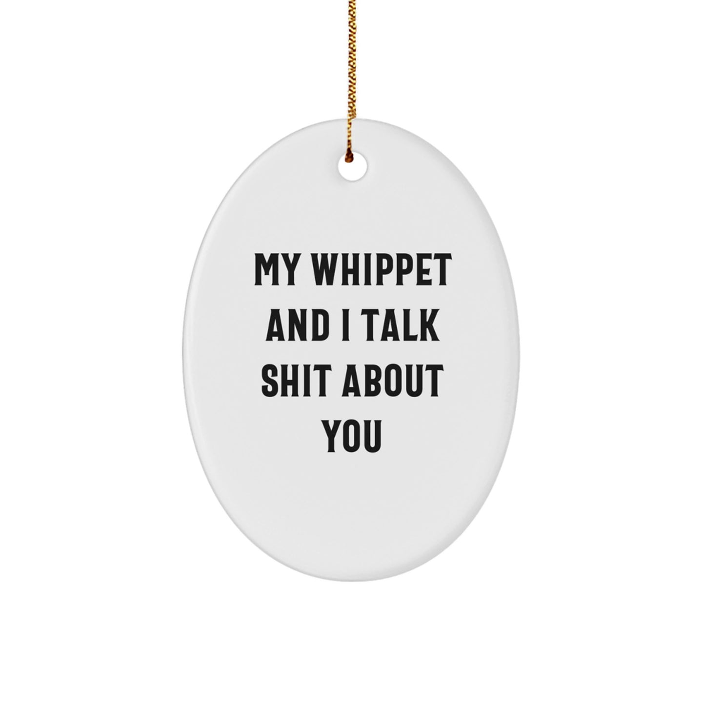 Funny Whippet Dog Oval Ornament Gifts from Friends for Whippet Dog Lovers - My Whippet And I Talk Shit About You Christmas Unique Gifts - Image 1