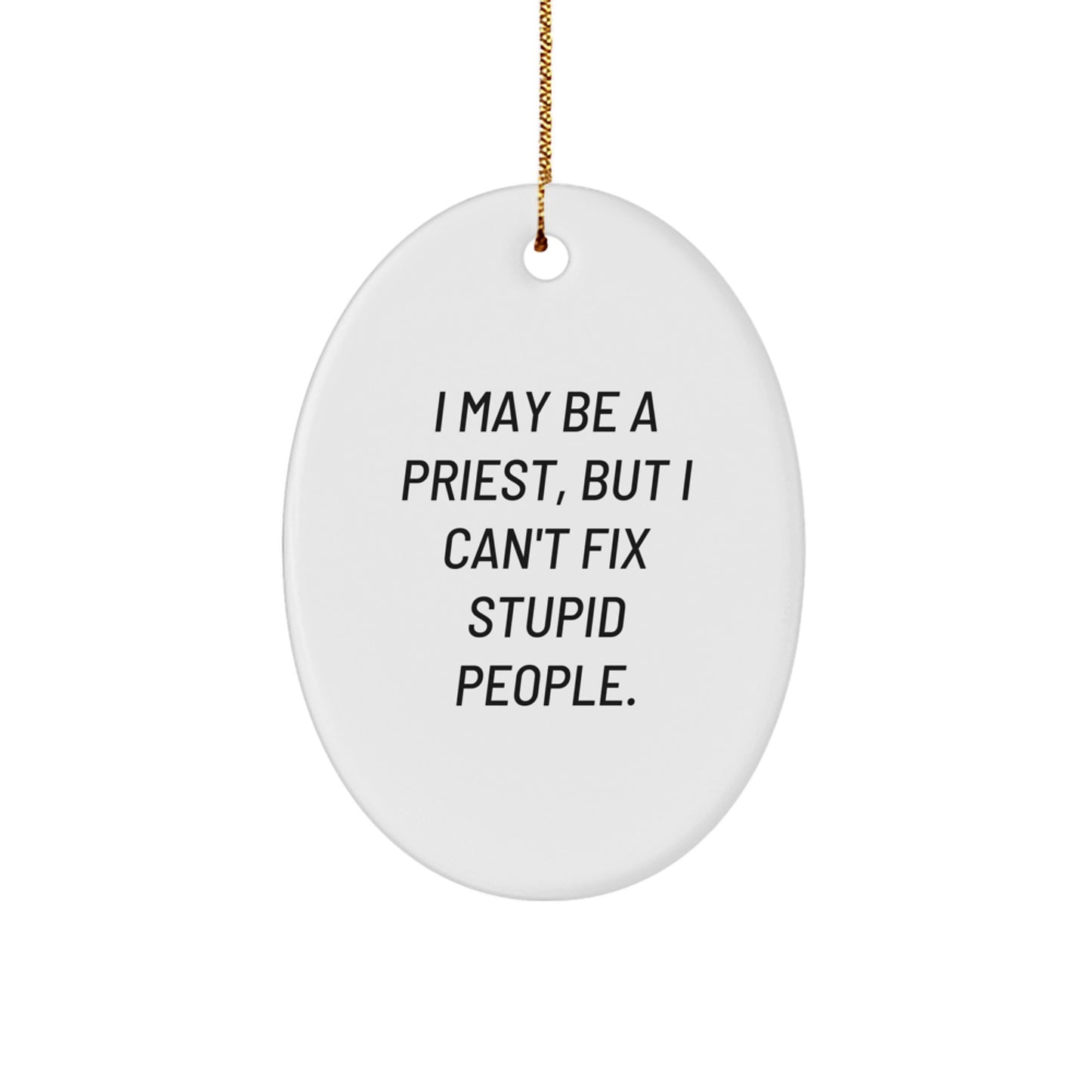 Funny Priest Gifts for Christmas - Oval Ornament with I May Be A Priest But I Cant Fix Stupid People Quote, Oval Decorations for Men, Women, Family, Friends, Coworkers - Image 1