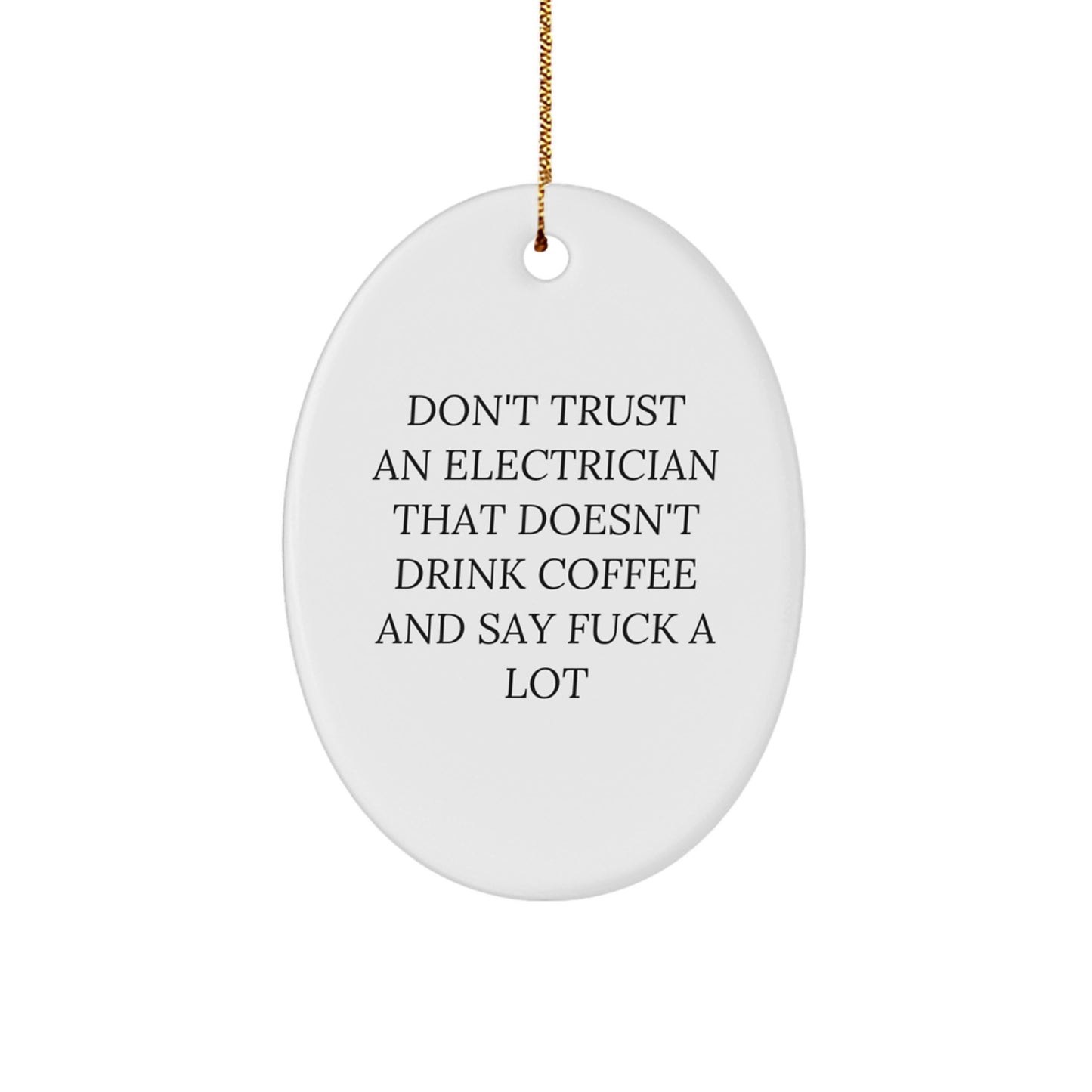 Funny Electrician Oval Ornament Gifts from Men to Electrician Friends - Don't Trust An Electrician That Doesn't Drink Coffee And Say F--k A Lot - Image 1