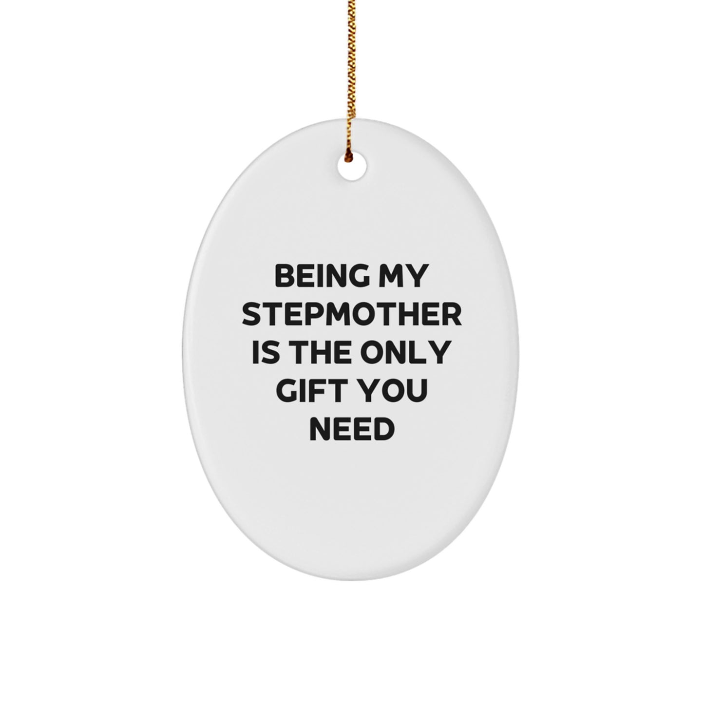 Funny Stepmother Gifts from Family, Being My Stepmother Is The Only Gift You Need Oval Ornament, Christmas Unique Stepmother Gift Ideas - Image 1