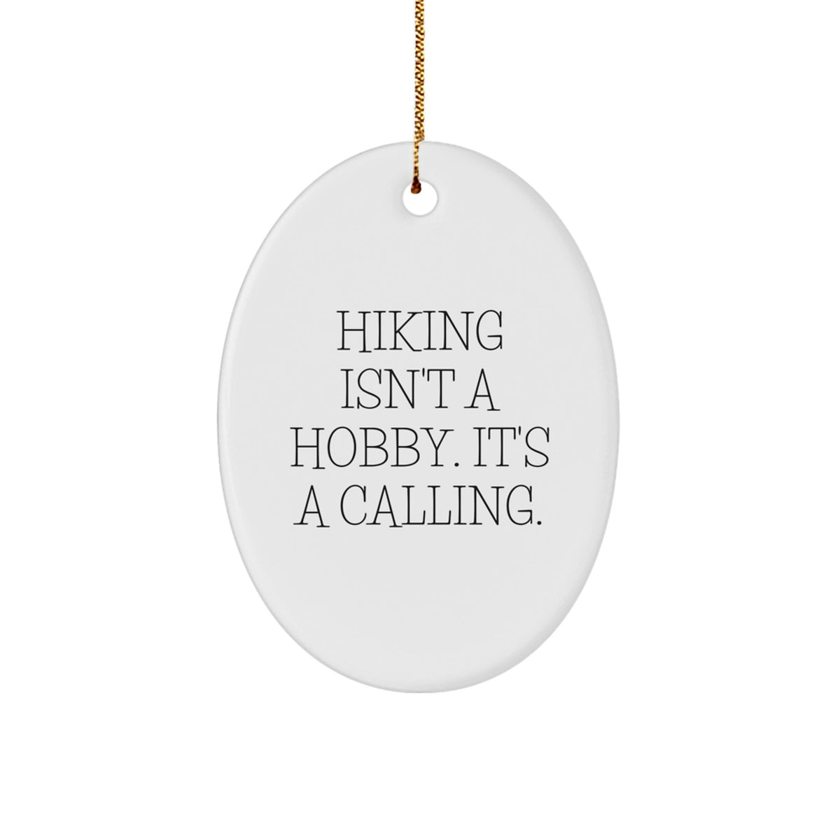 Hiking Gifts from Family - Oval Ornament - 'Hiking Isn't A Hobby It's A Calling' - Christmas Unique Gifts for Hiking Enthusiasts - Image 1